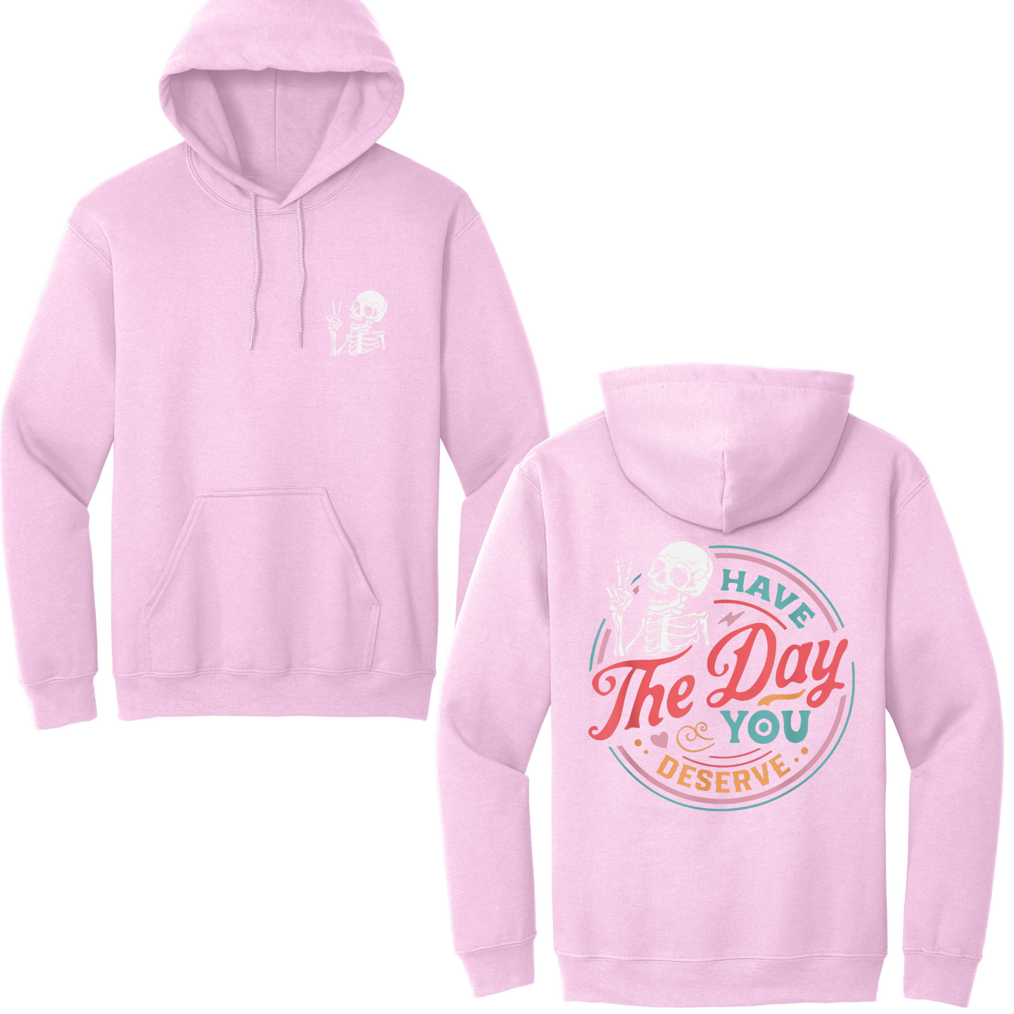 Have The Day You Deserve Hoodie