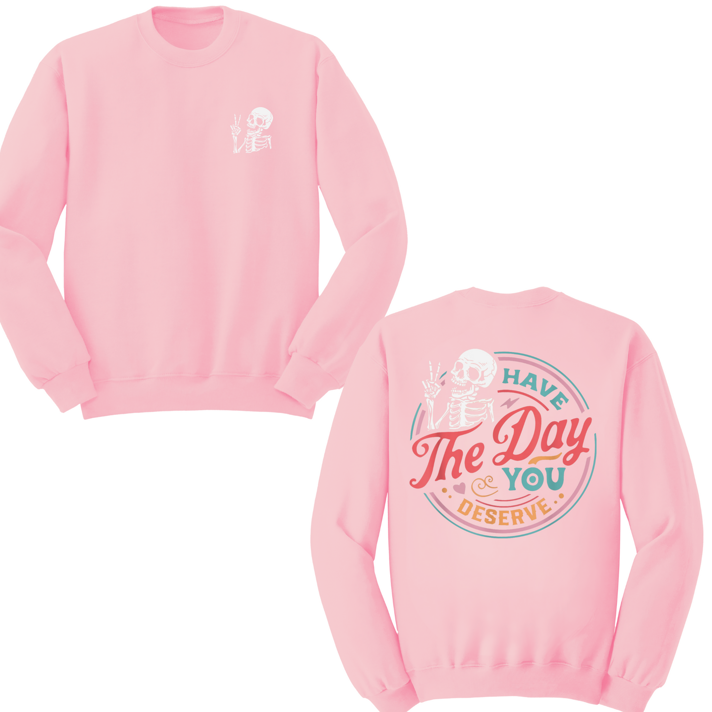 Have The Day You Deserve Crewneck Sweater