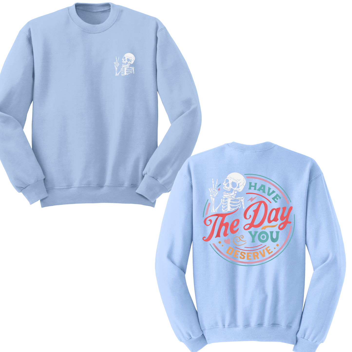 Have The Day You Deserve Crewneck Sweater