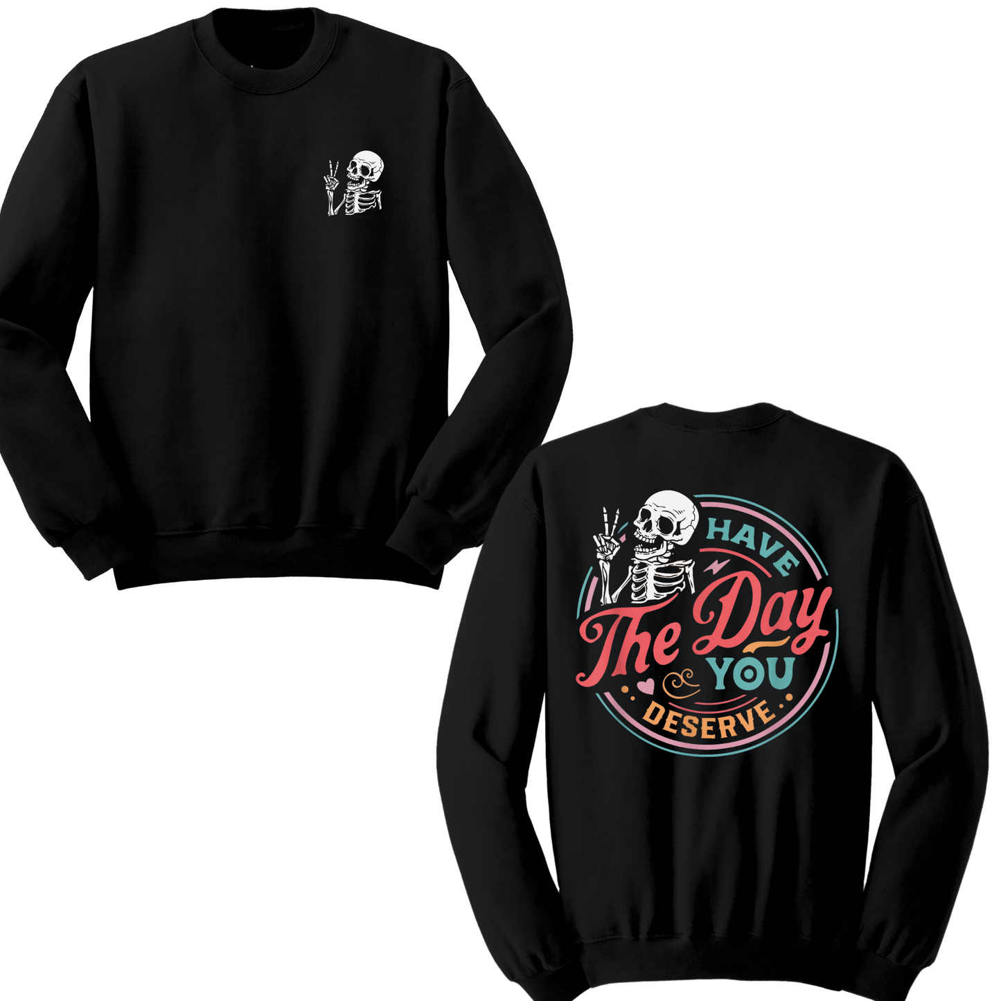 Have The Day You Deserve Crewneck Sweater