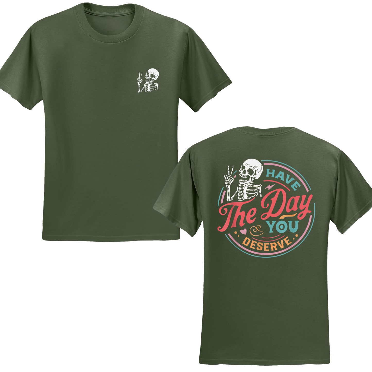 Have The Day You Deserve T-shirt