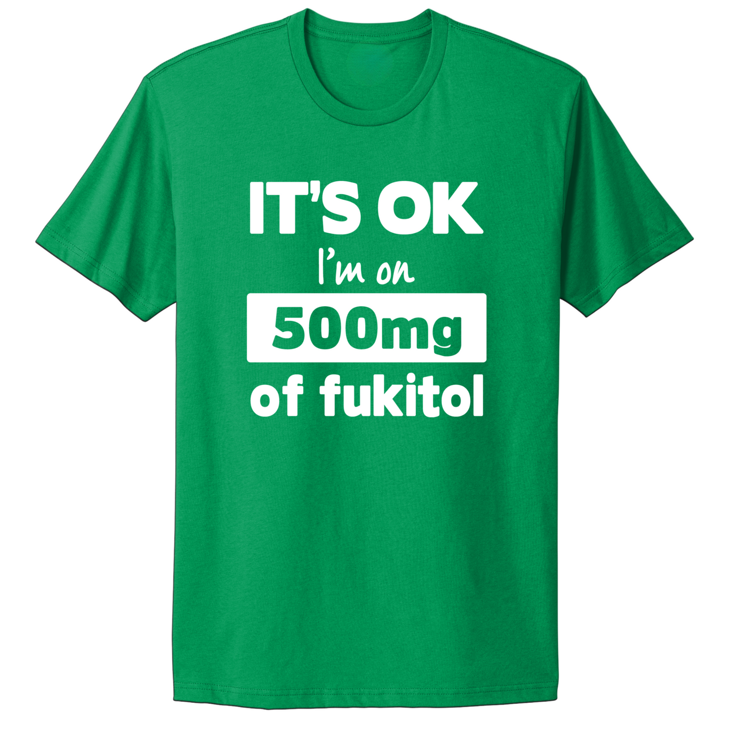 I'm On 500mg Of Fukitol T-shirt