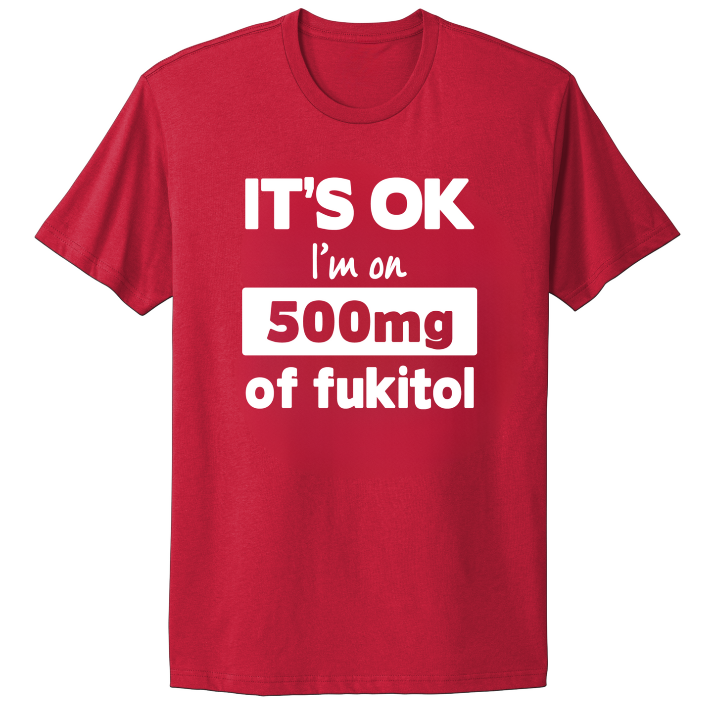 I'm On 500mg Of Fukitol T-shirt