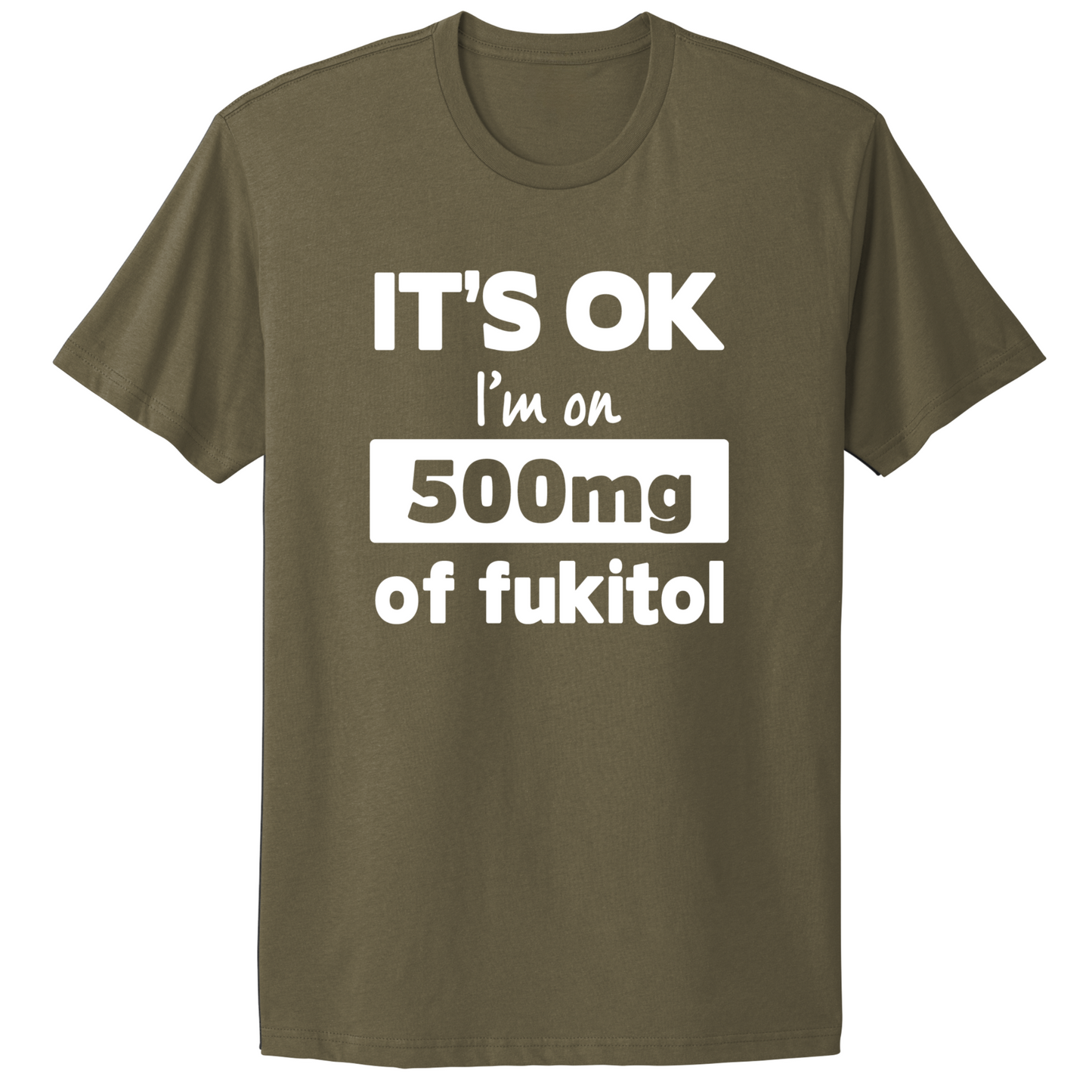 I'm On 500mg Of Fukitol T-shirt