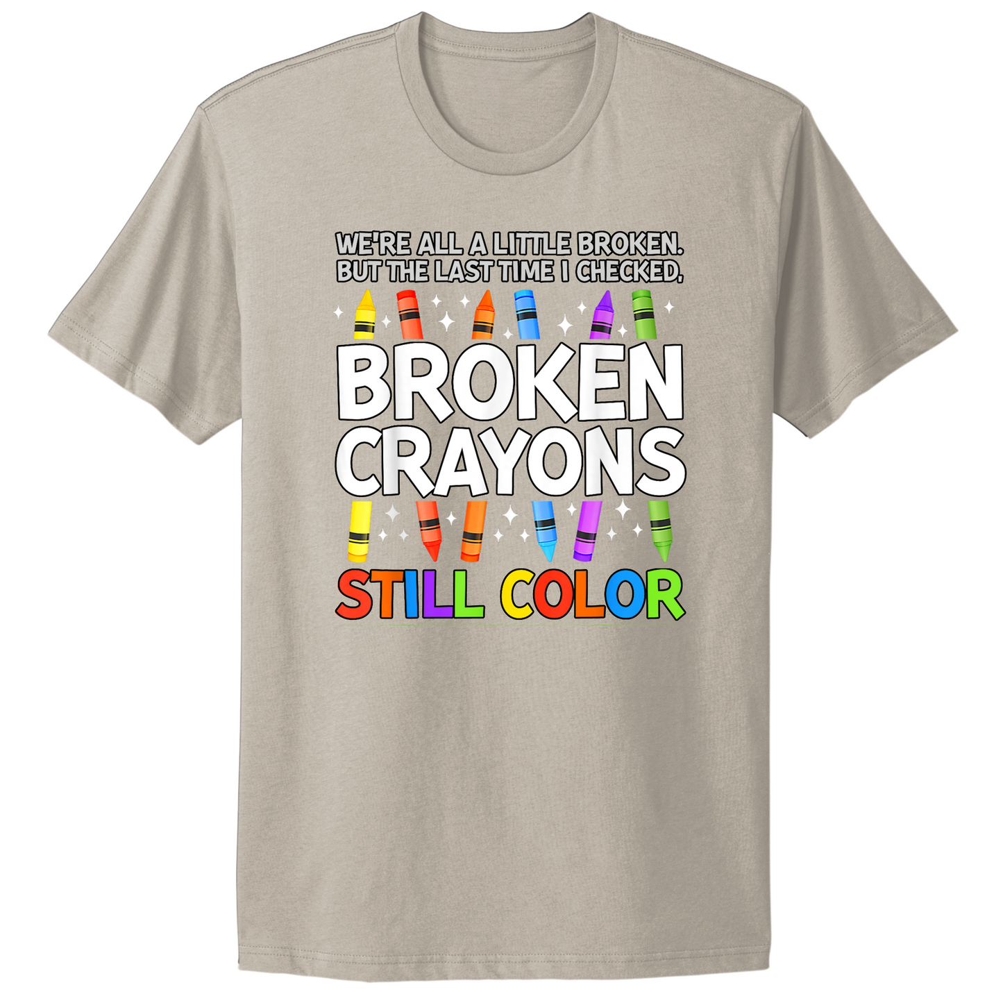 Broken Crayons Still Color T-shirt