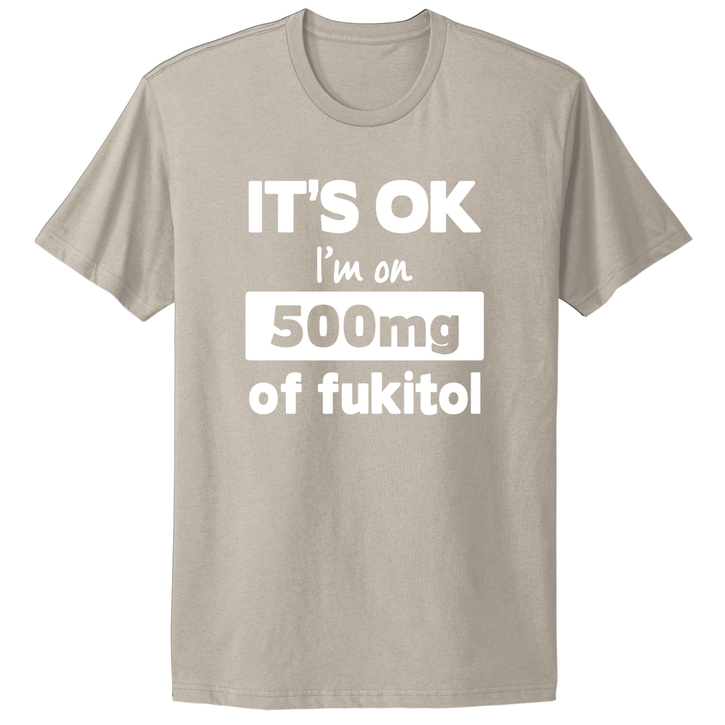 I'm On 500mg Of Fukitol T-shirt