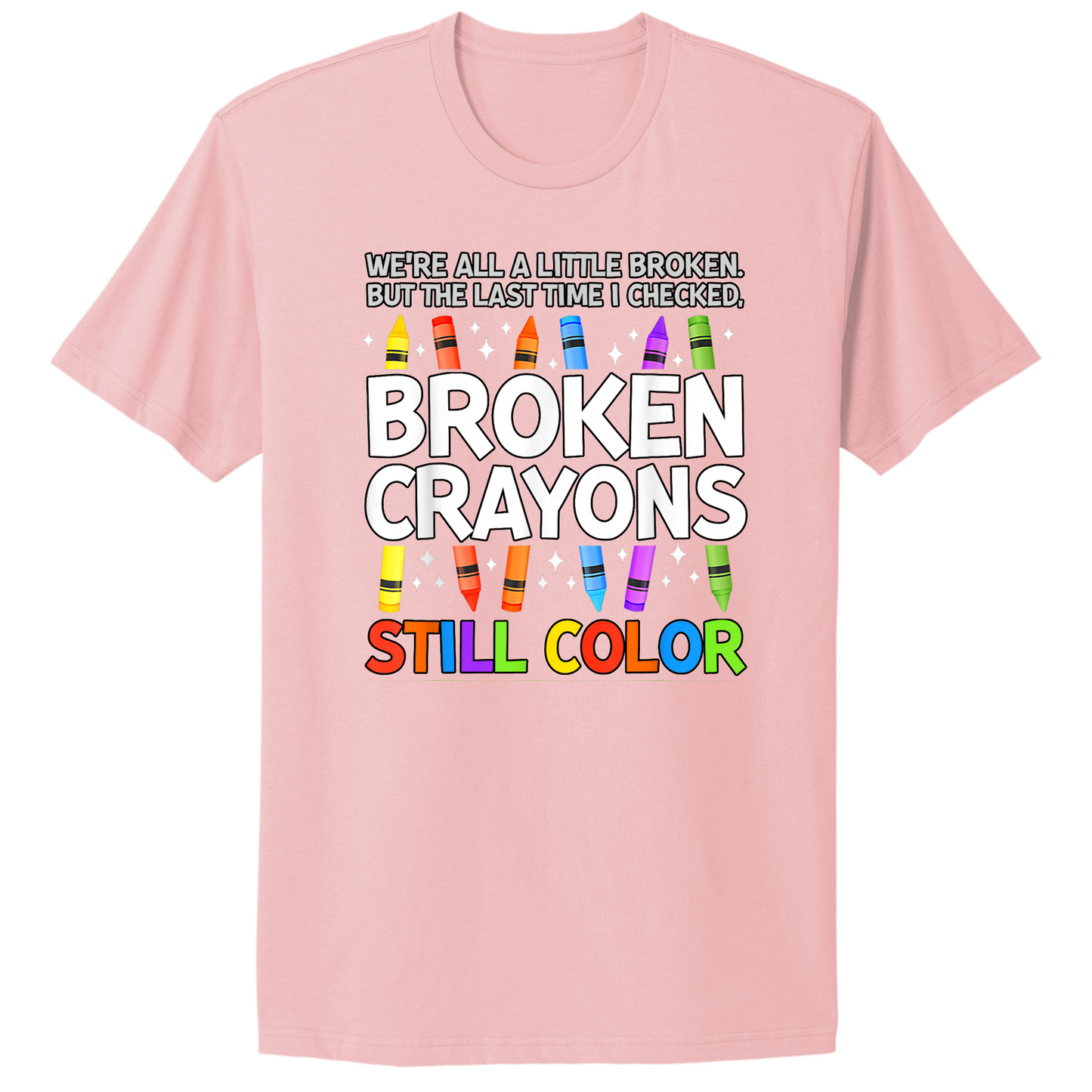Broken Crayons Still Color T-shirt