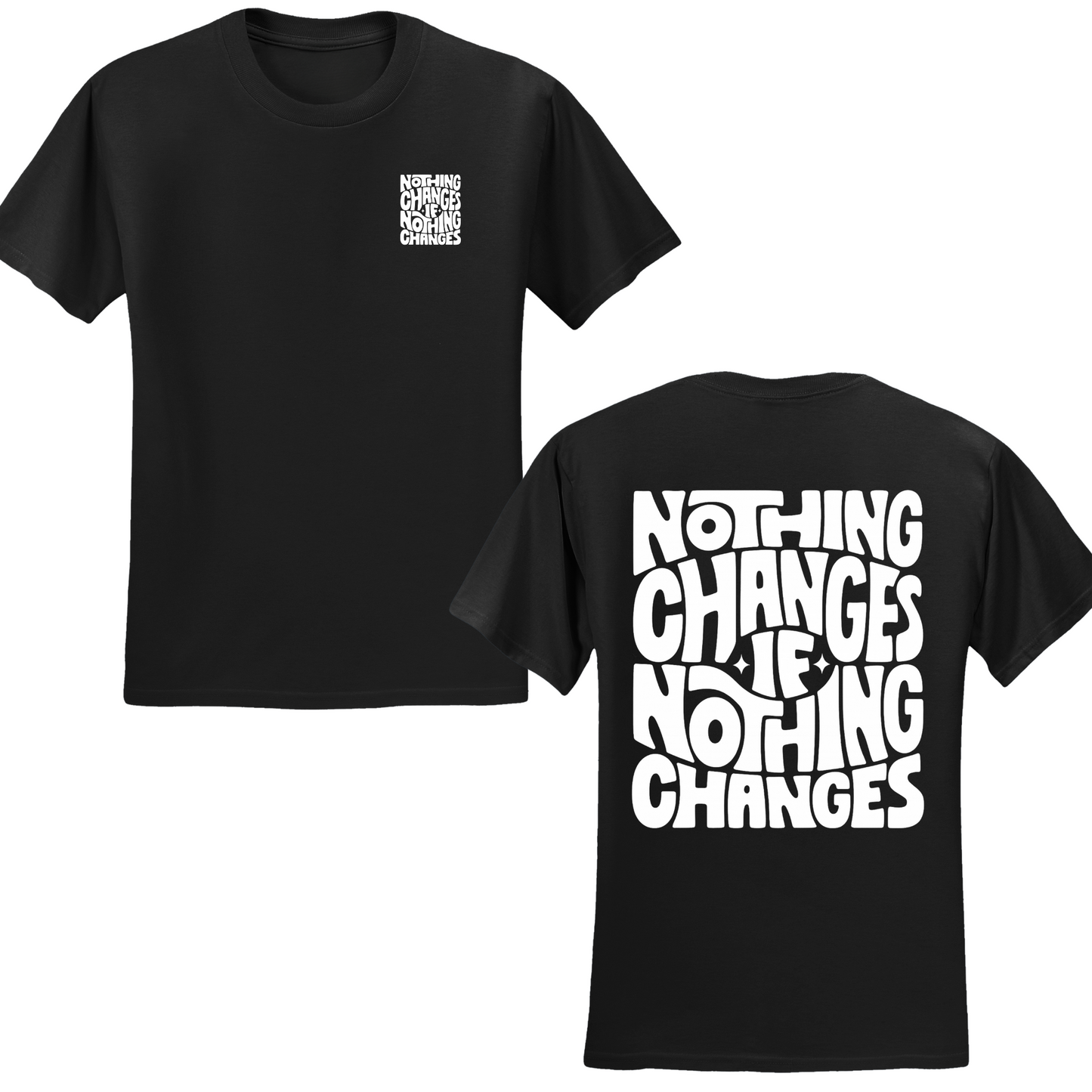 Nothing Changes If Nothing Changes T-shirt