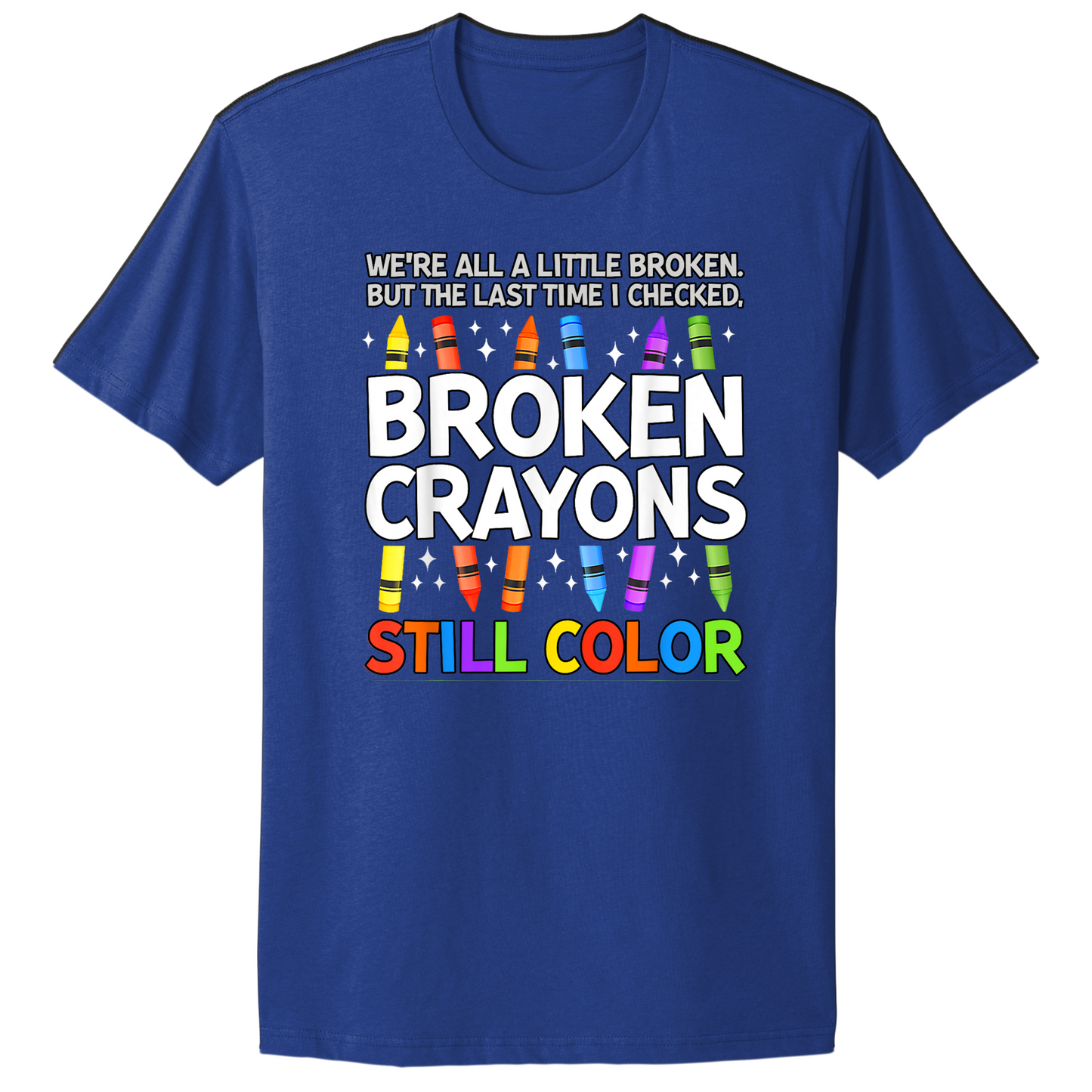 Broken Crayons Still Color T-shirt