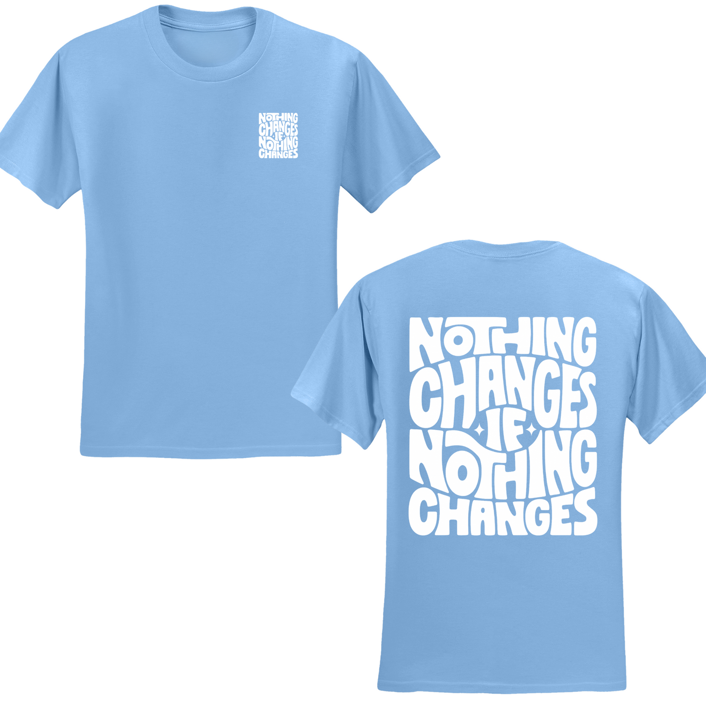Nothing Changes If Nothing Changes T-shirt