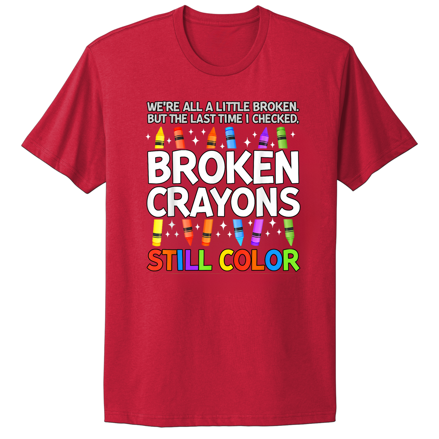 Broken Crayons Still Color T-shirt