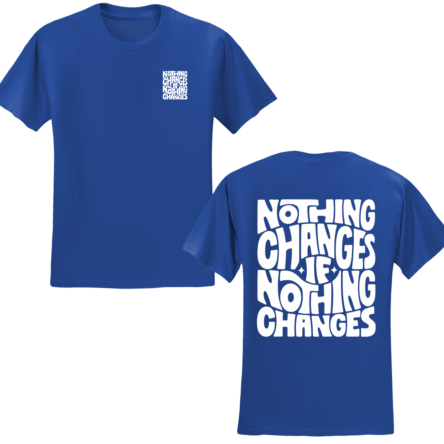 Nothing Changes If Nothing Changes T-shirt