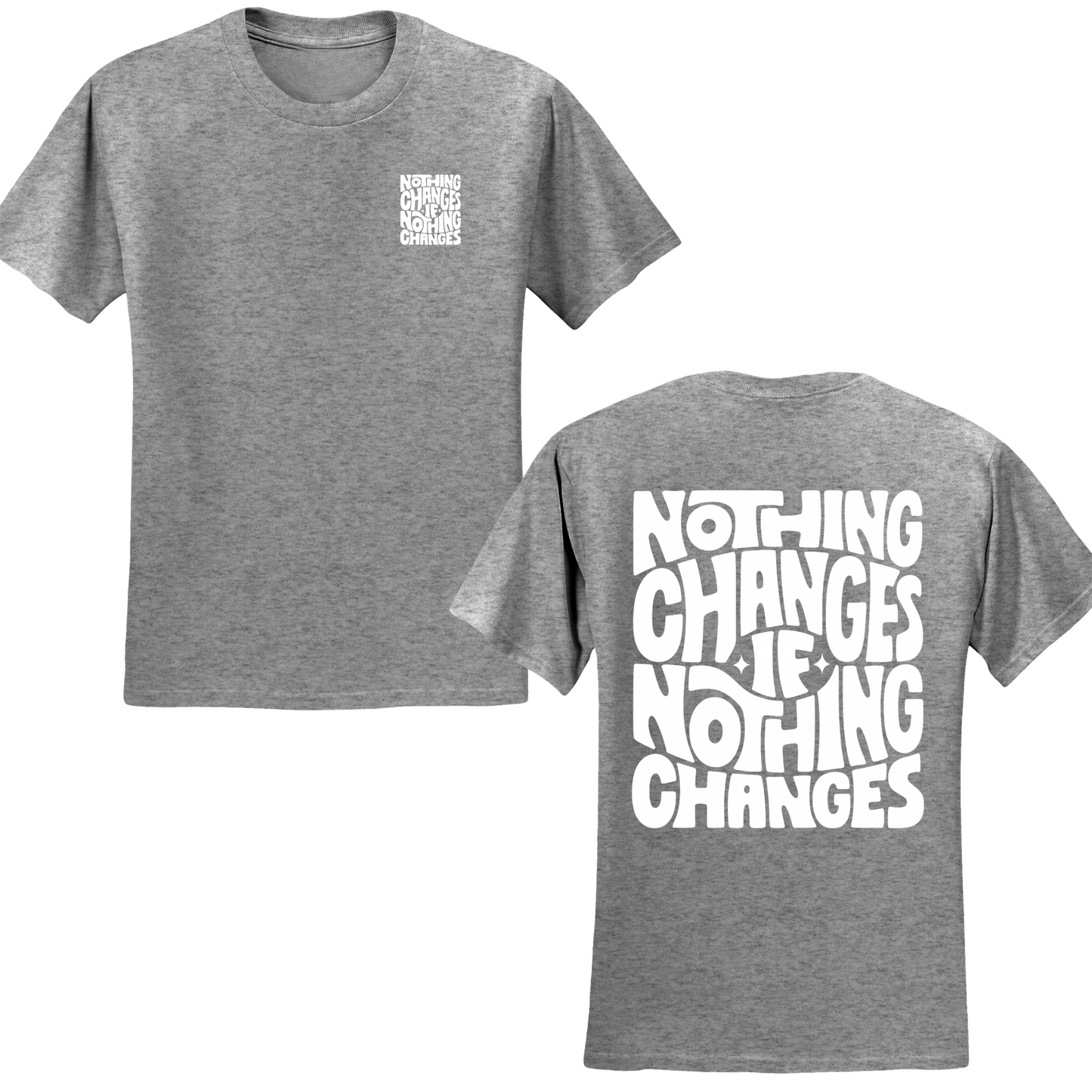Nothing Changes If Nothing Changes T-shirt
