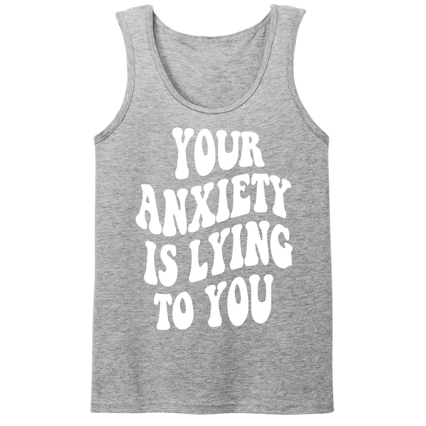 Your Anxiety Is Lying To You Groovy Mens Tank Top