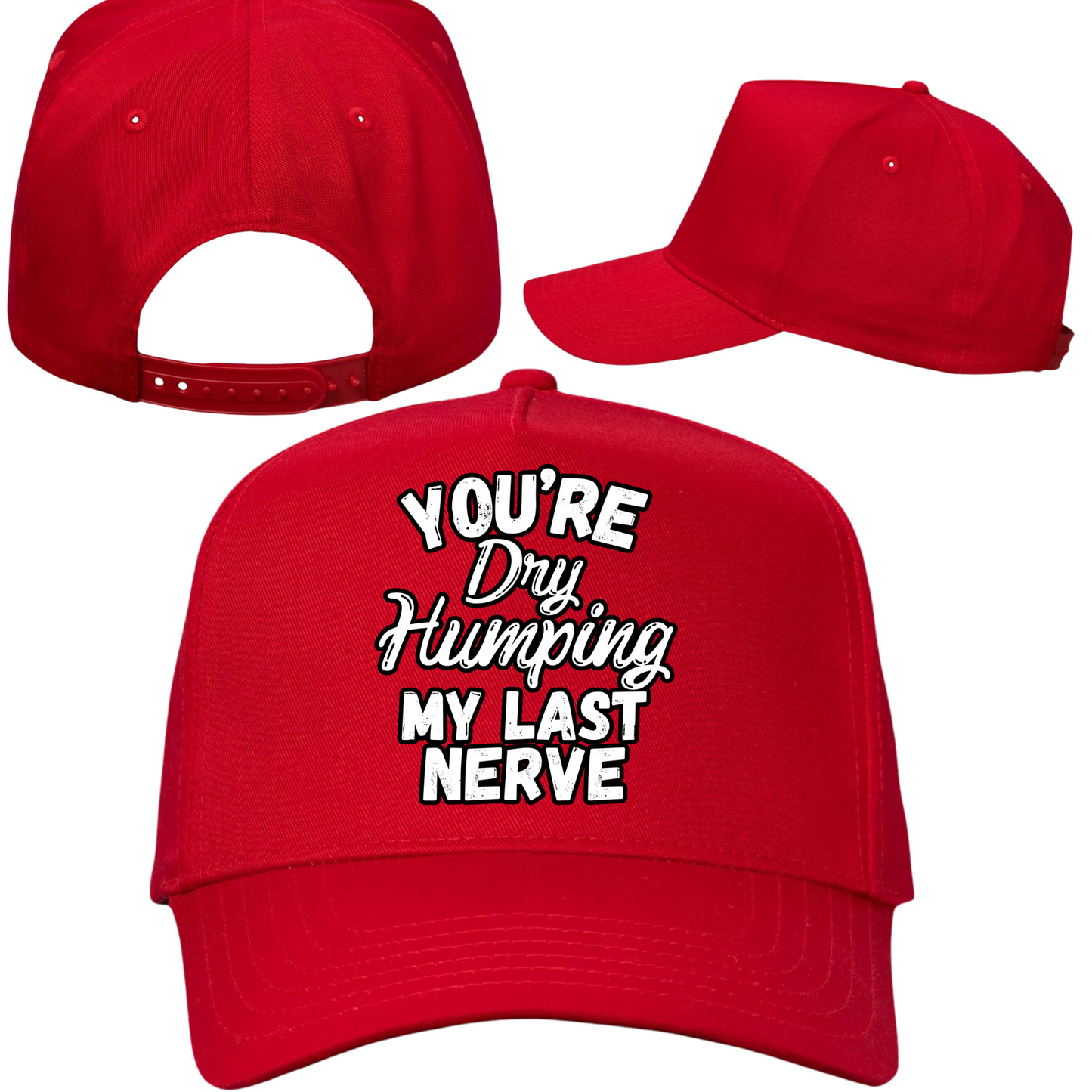 Dry Humping My Last Nerve Hat
