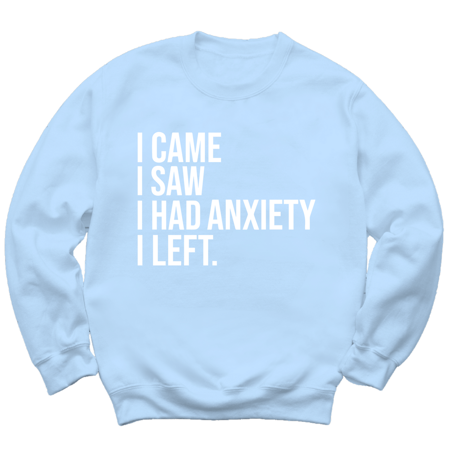 I Had Anxiety I Left Crewneck Sweater