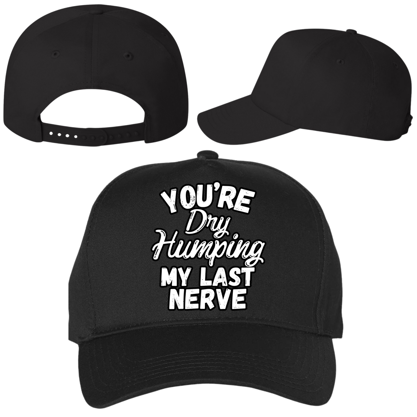 Dry Humping My Last Nerve Hat