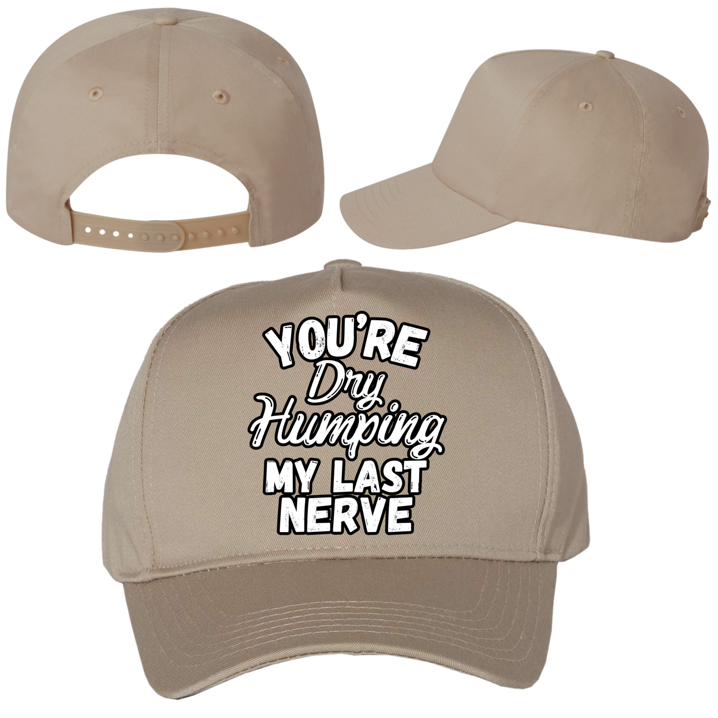 Dry Humping My Last Nerve Hat