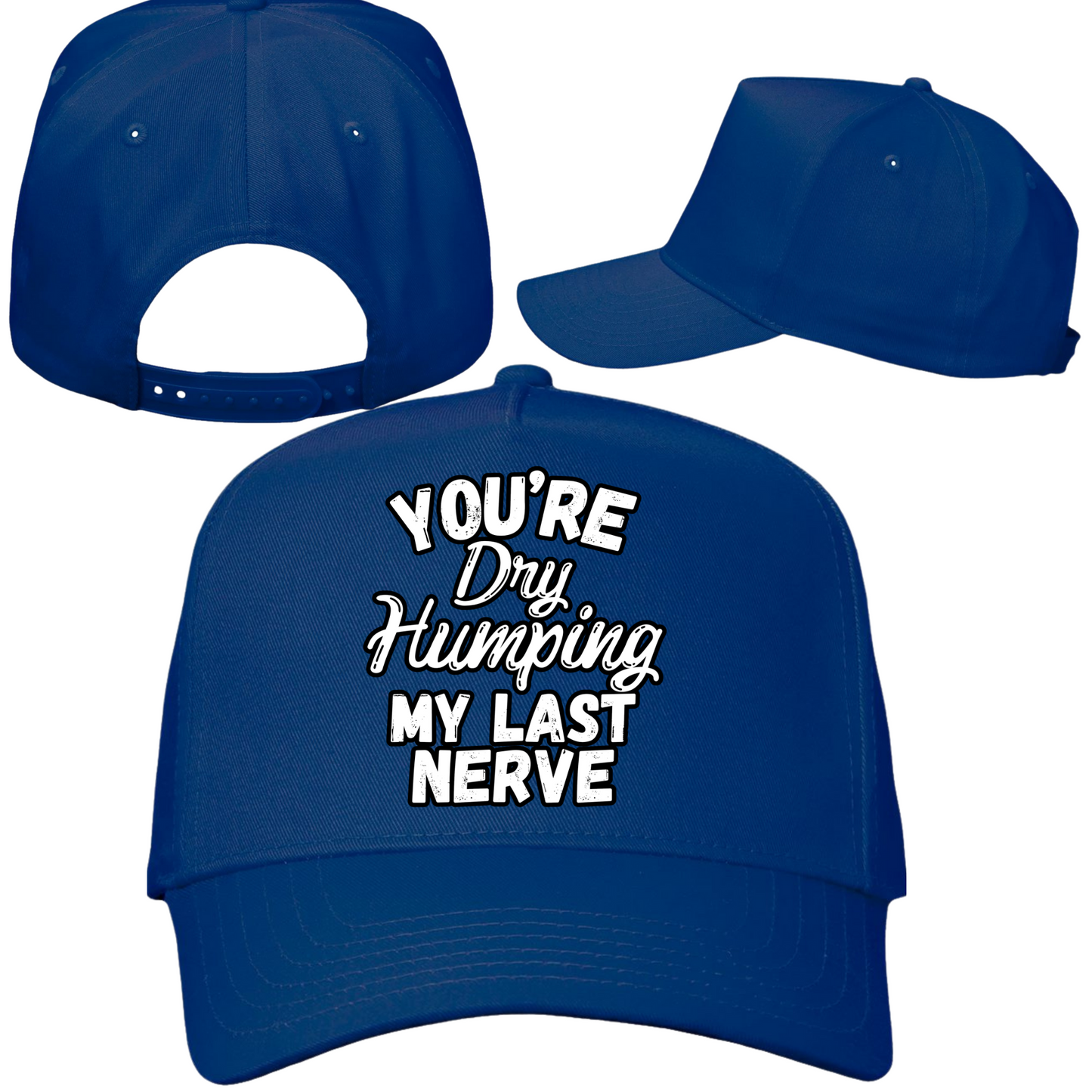 Dry Humping My Last Nerve Hat