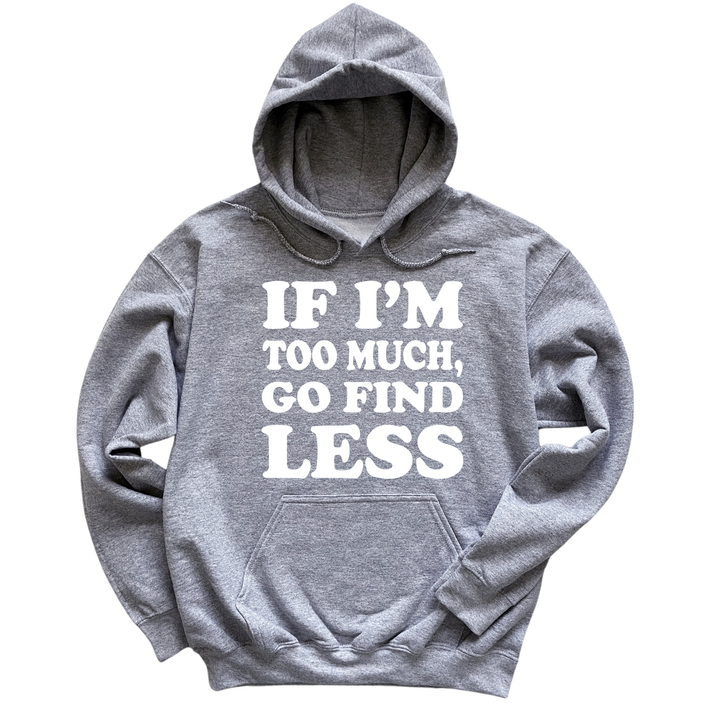 If I'm Too Much Go Find Less Hoodie