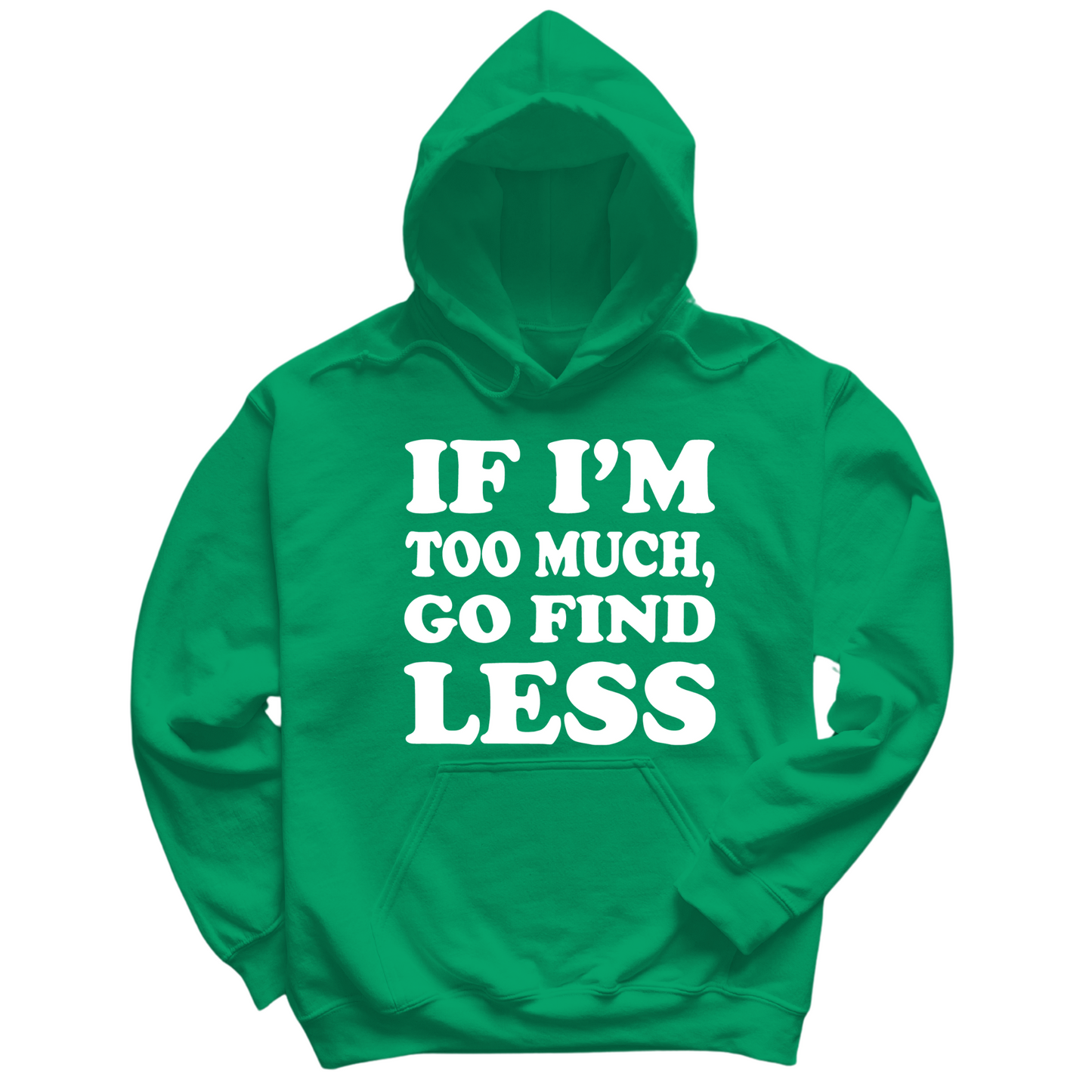 If I'm Too Much Go Find Less Hoodie