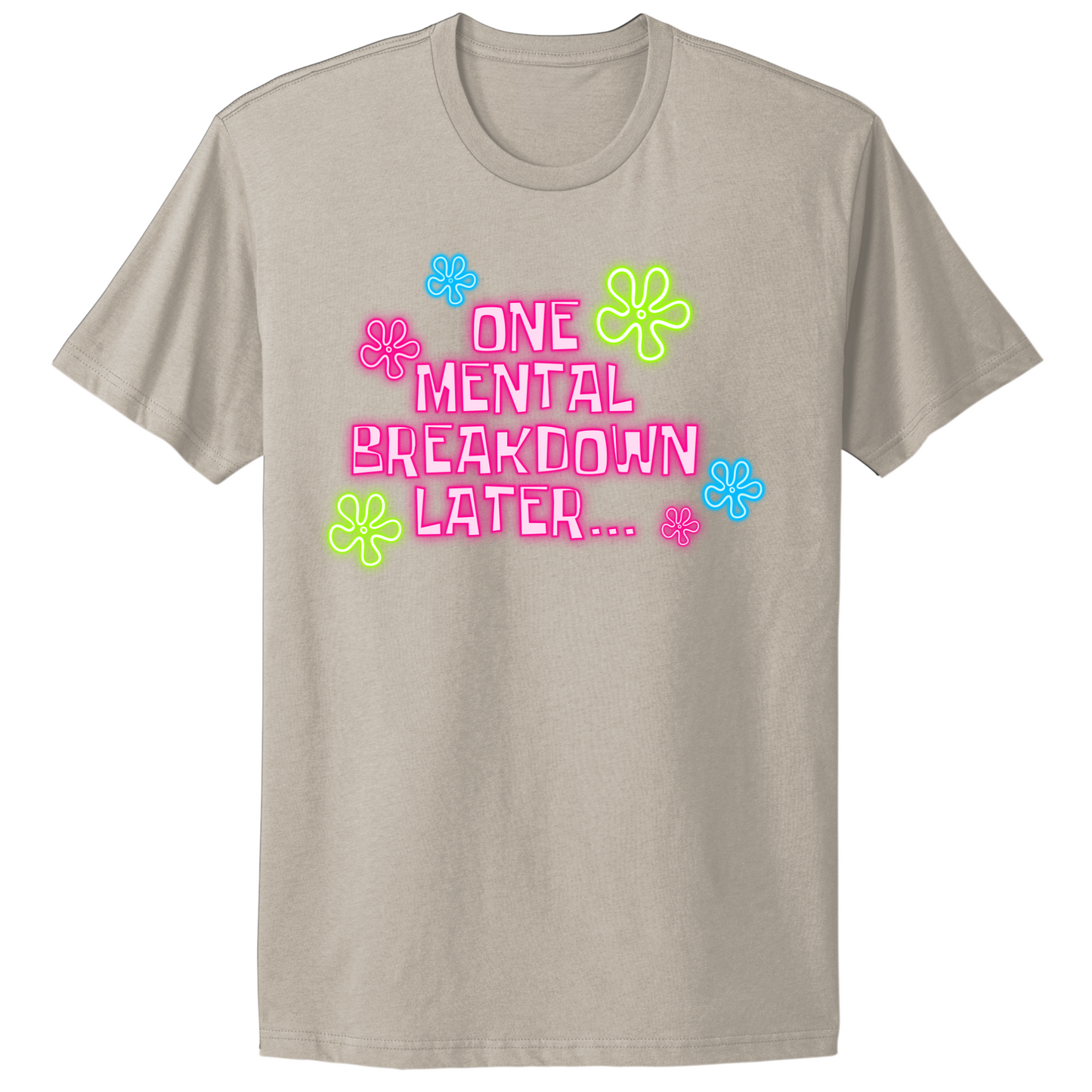 One Mental Health Breakdown Later T-shirt