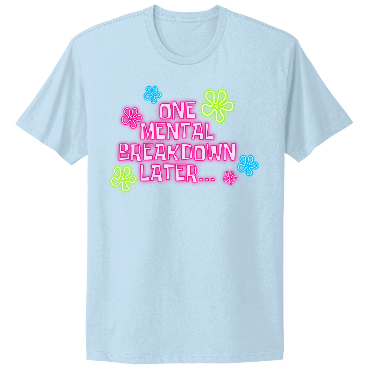 One Mental Health Breakdown Later T-shirt