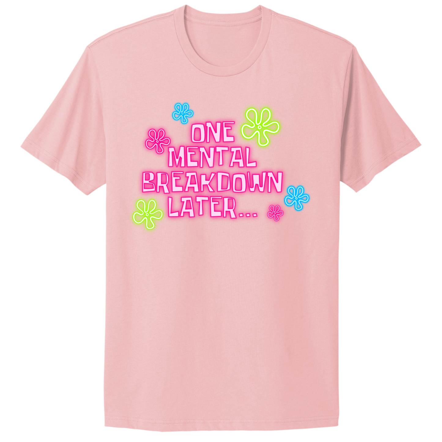 One Mental Health Breakdown Later T-shirt
