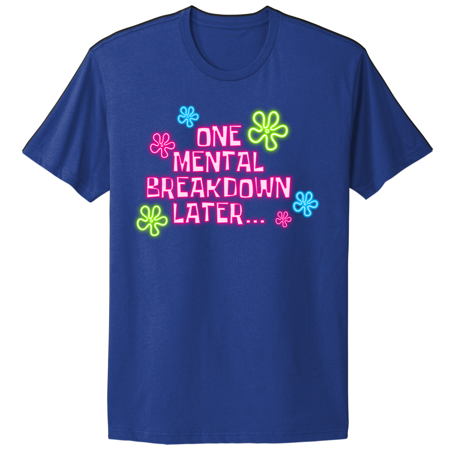 One Mental Health Breakdown Later T-shirt