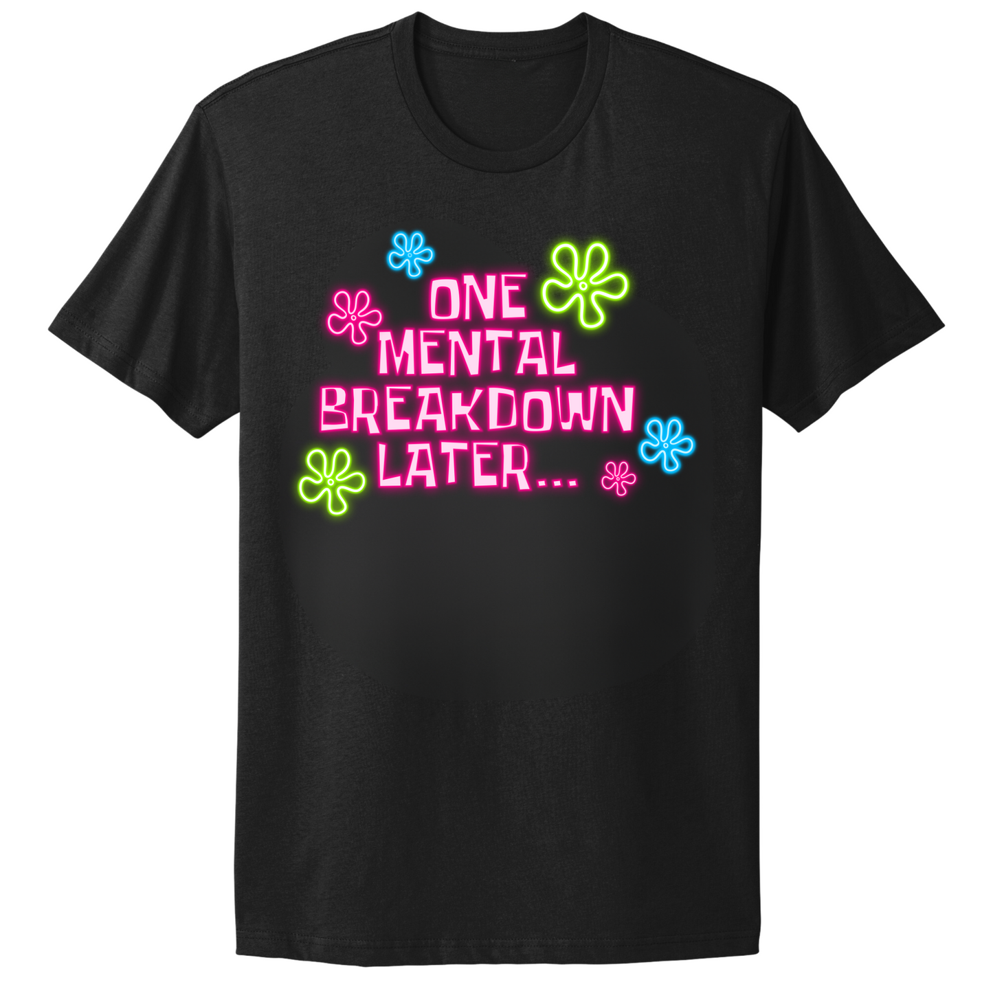 One Mental Health Breakdown Later T-shirt
