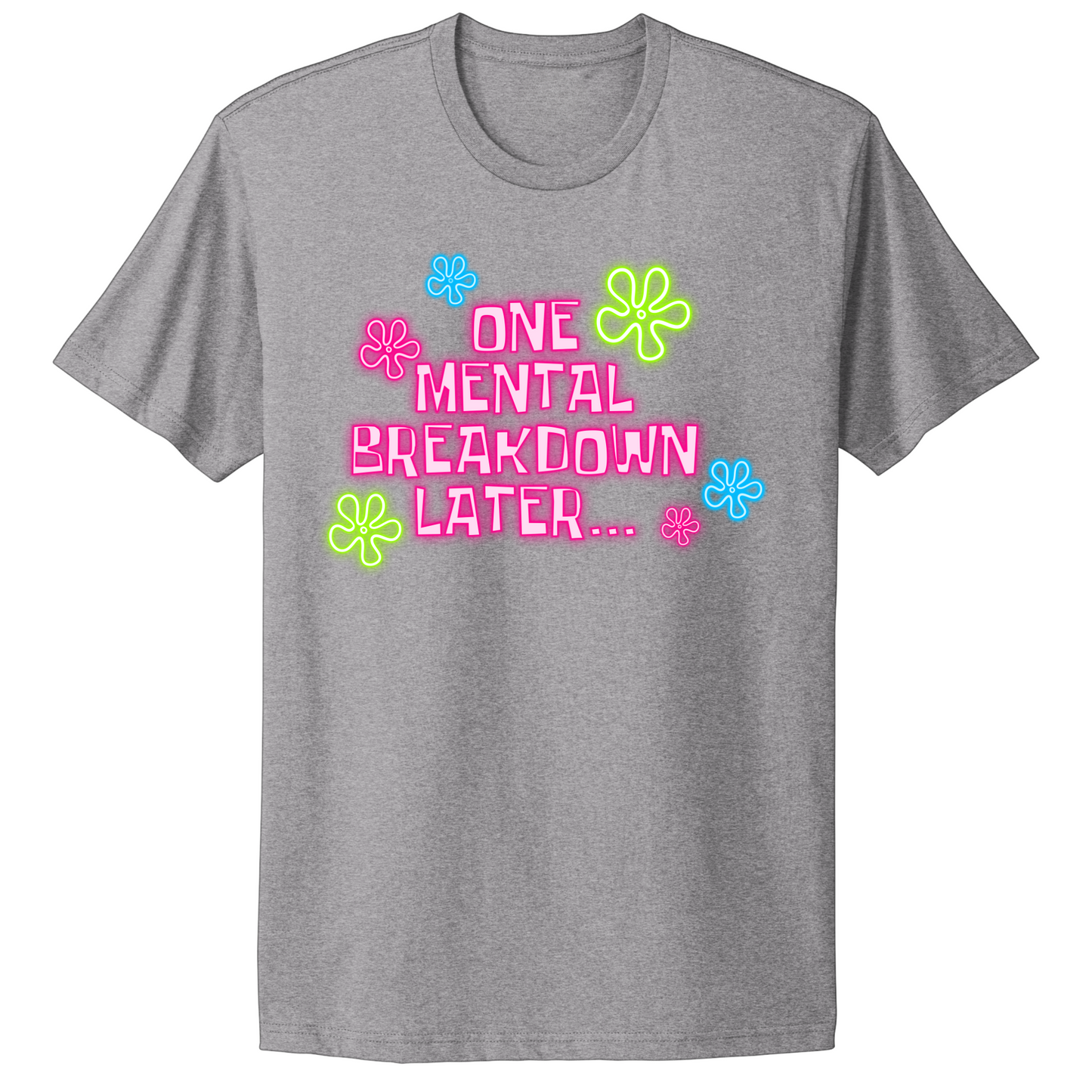 One Mental Health Breakdown Later T-shirt