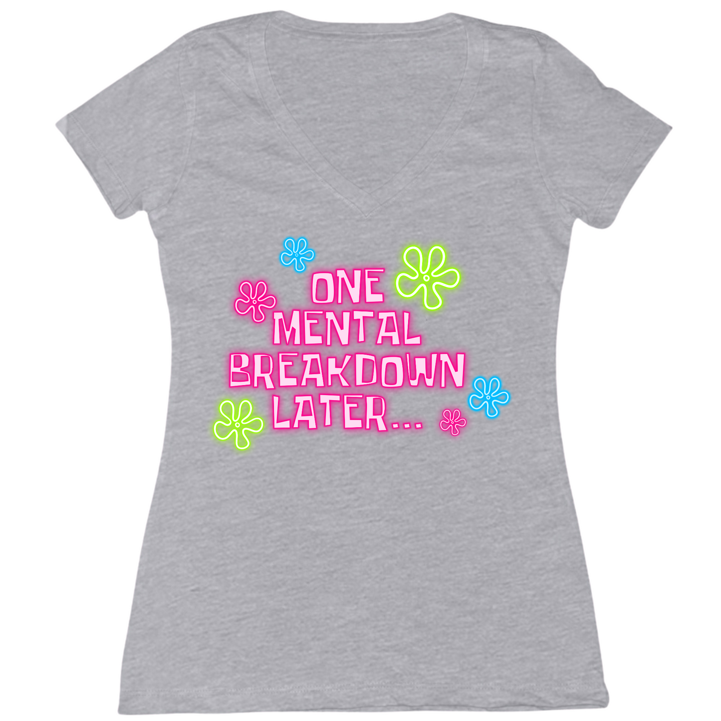 One Mental Health Breakdown Later Womens V-Neck Tee