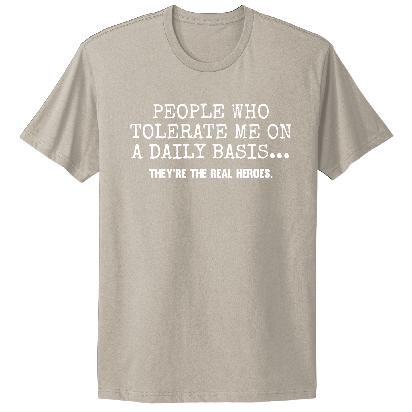 People Who Tolerate Me Are Heroes T-shirt