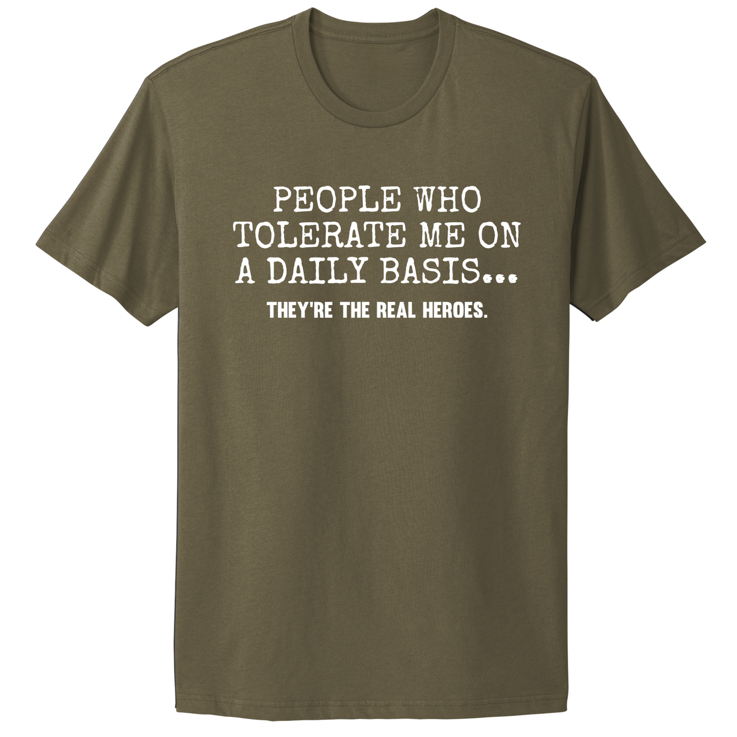 People Who Tolerate Me Are Heroes T-shirt