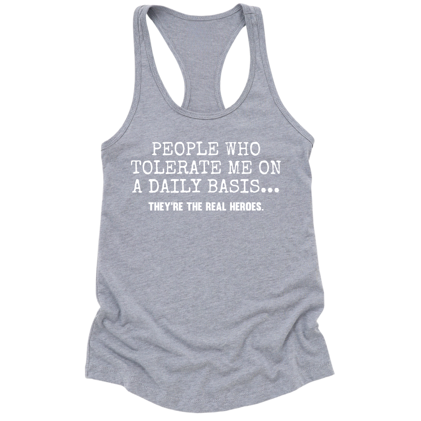 People Who Tolerate Me Are Heroes Womens Tank Top