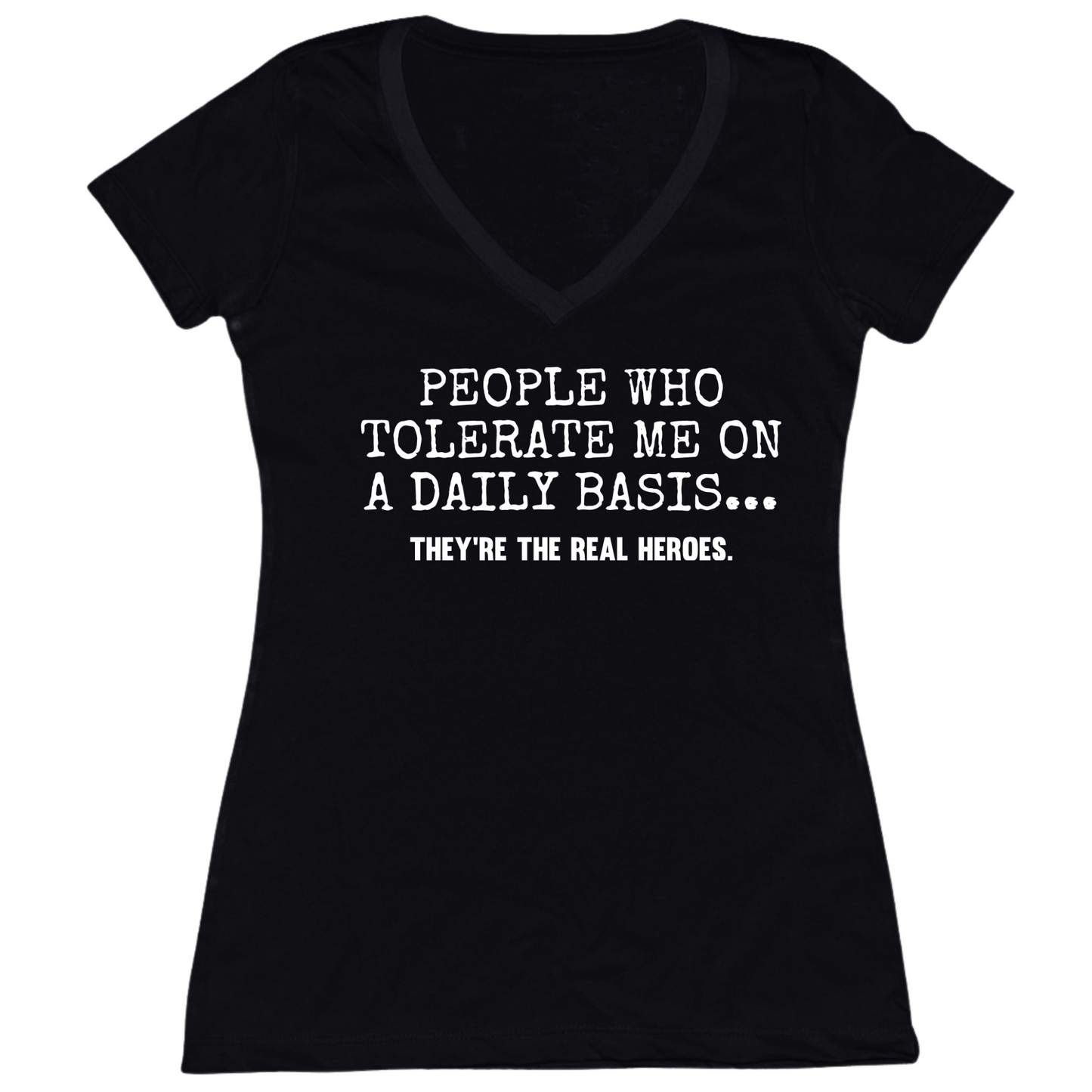 People Who Tolerate Me Are Heroes Womens V-Neck Tee