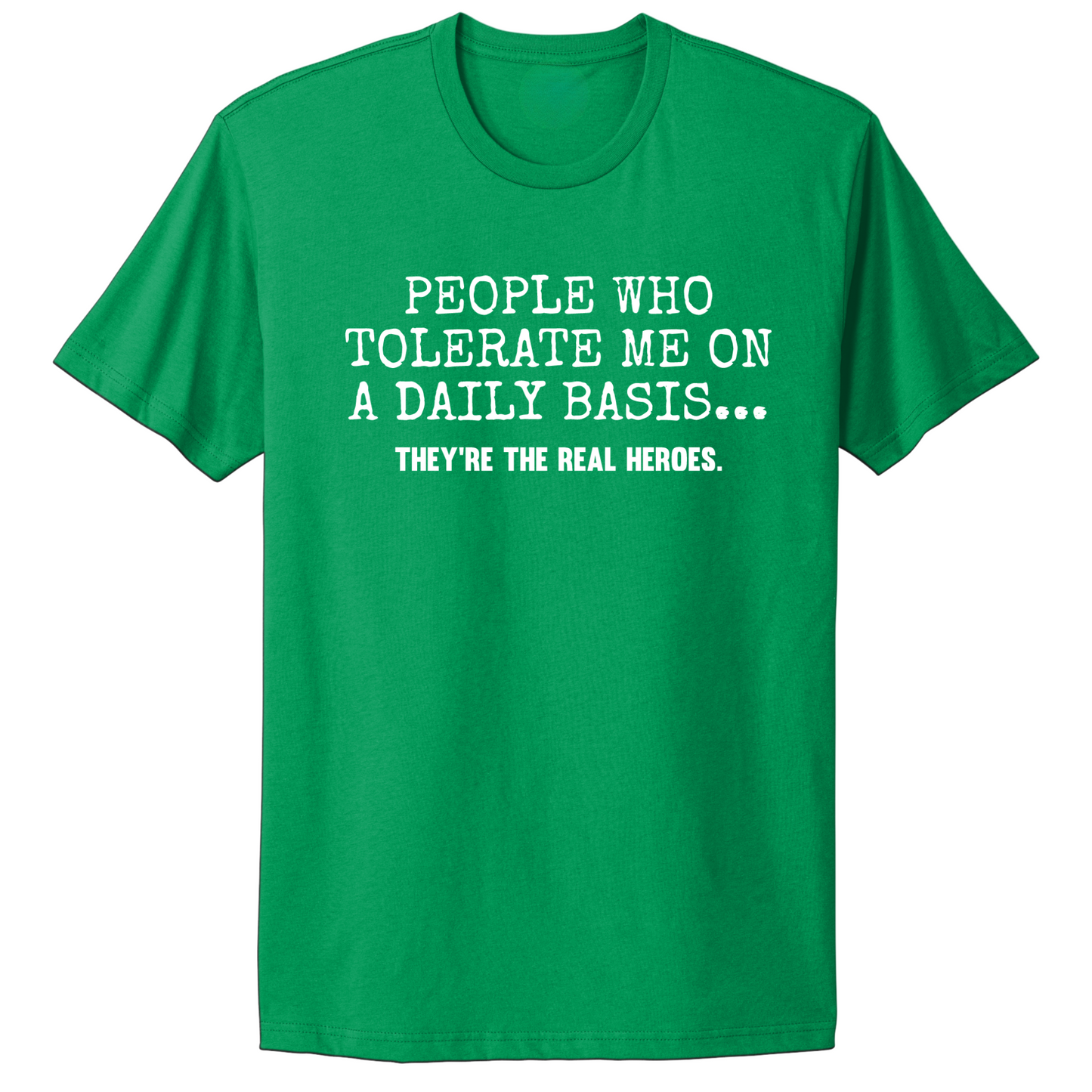 People Who Tolerate Me Are Heroes T-shirt