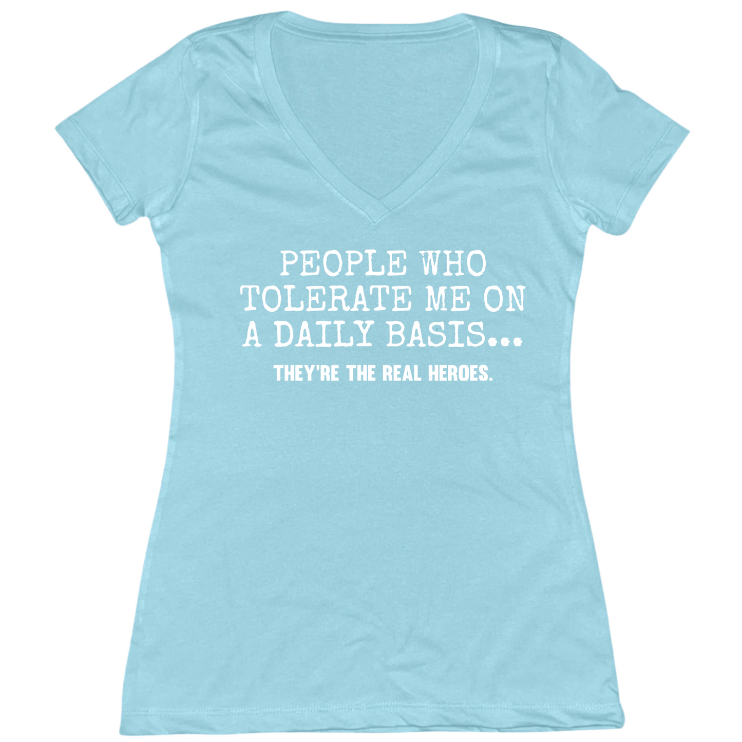 People Who Tolerate Me Are Heroes Womens V-Neck Tee
