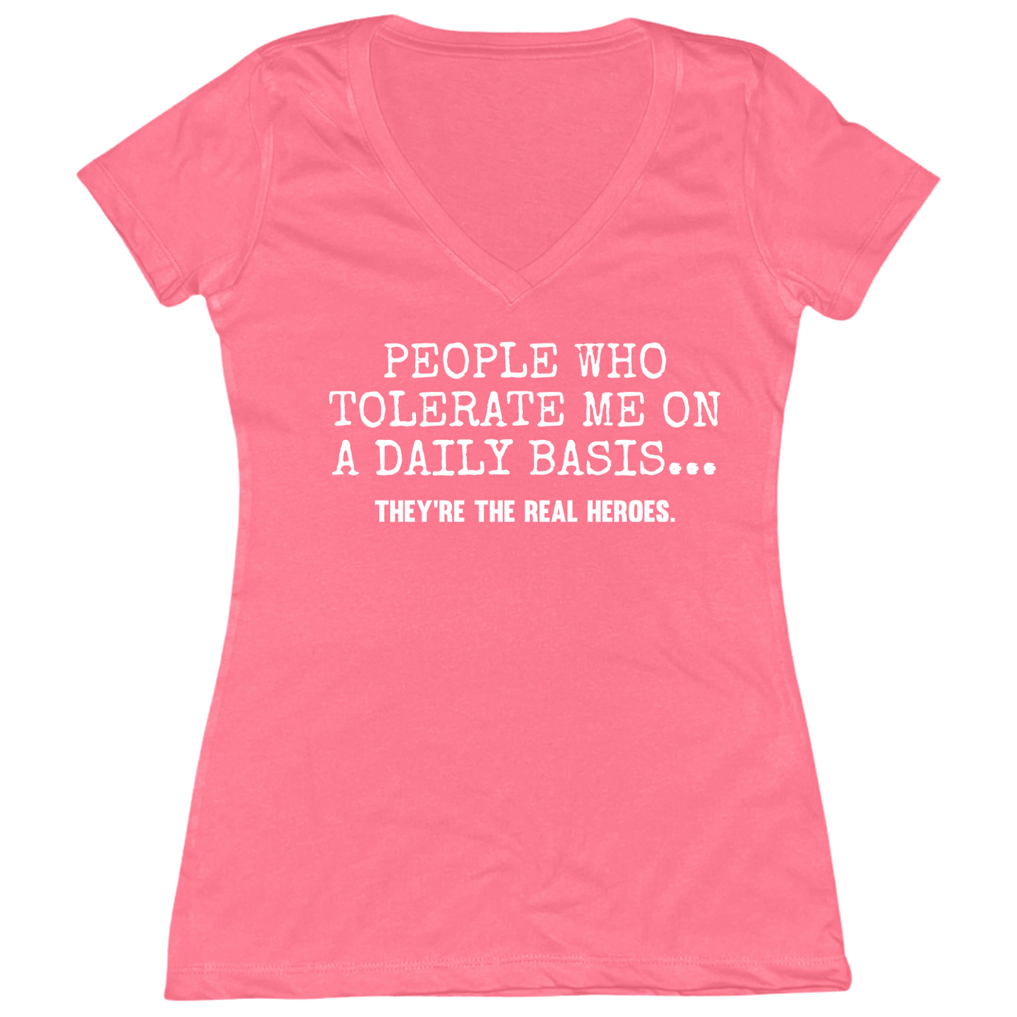 People Who Tolerate Me Are Heroes Womens V-Neck Tee