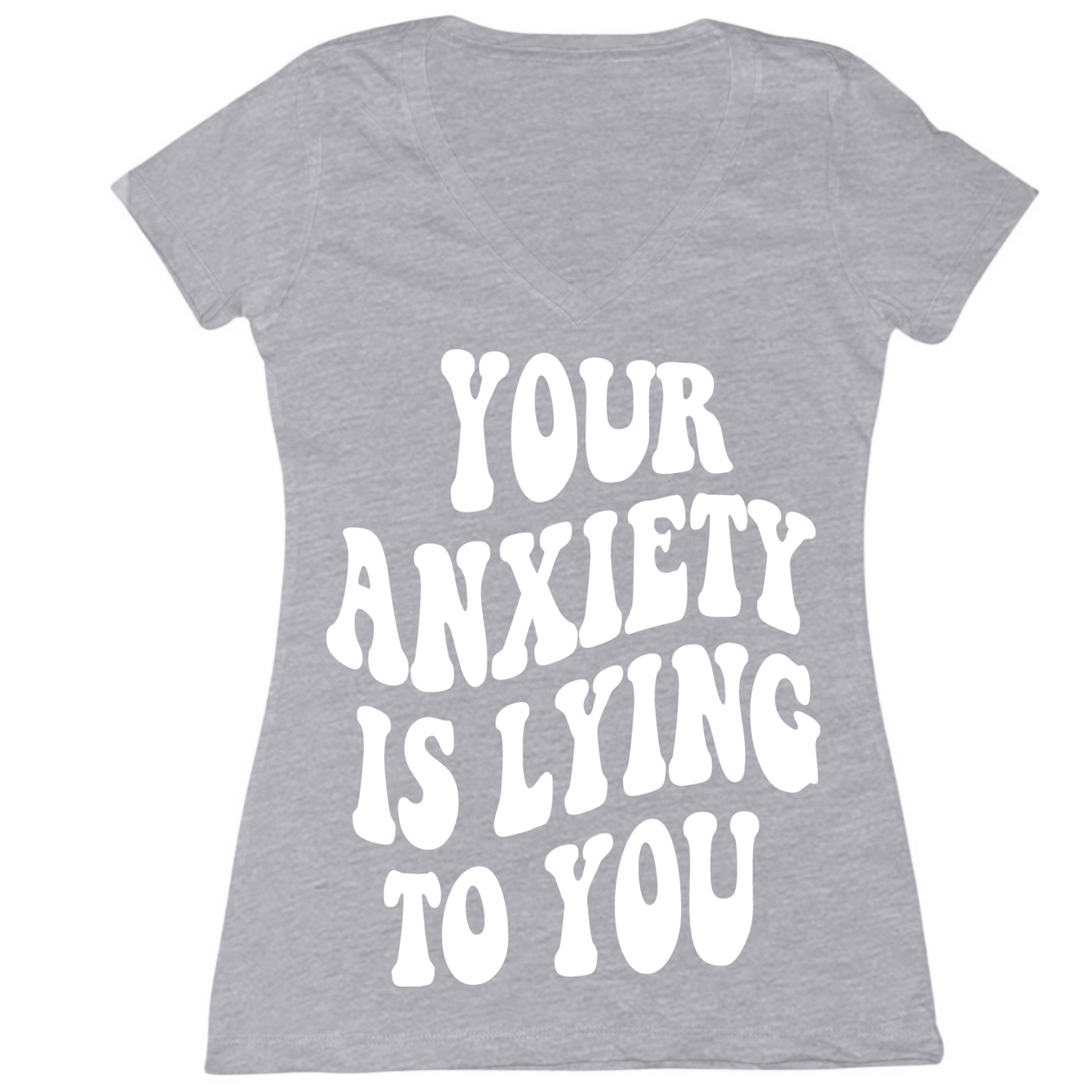Your Anxiety Is Lying To You Groovy Womens V-Neck Tee