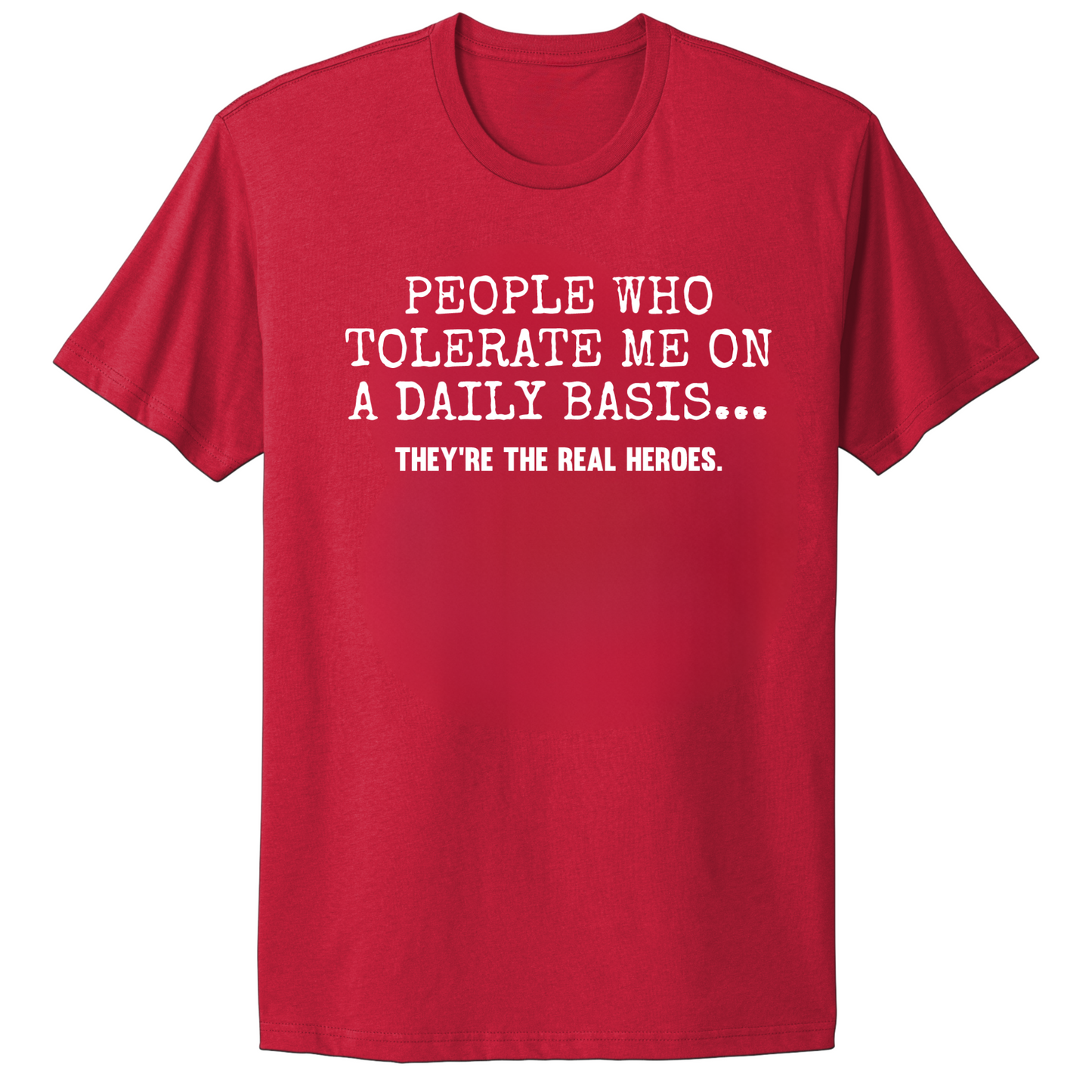 People Who Tolerate Me Are Heroes T-shirt