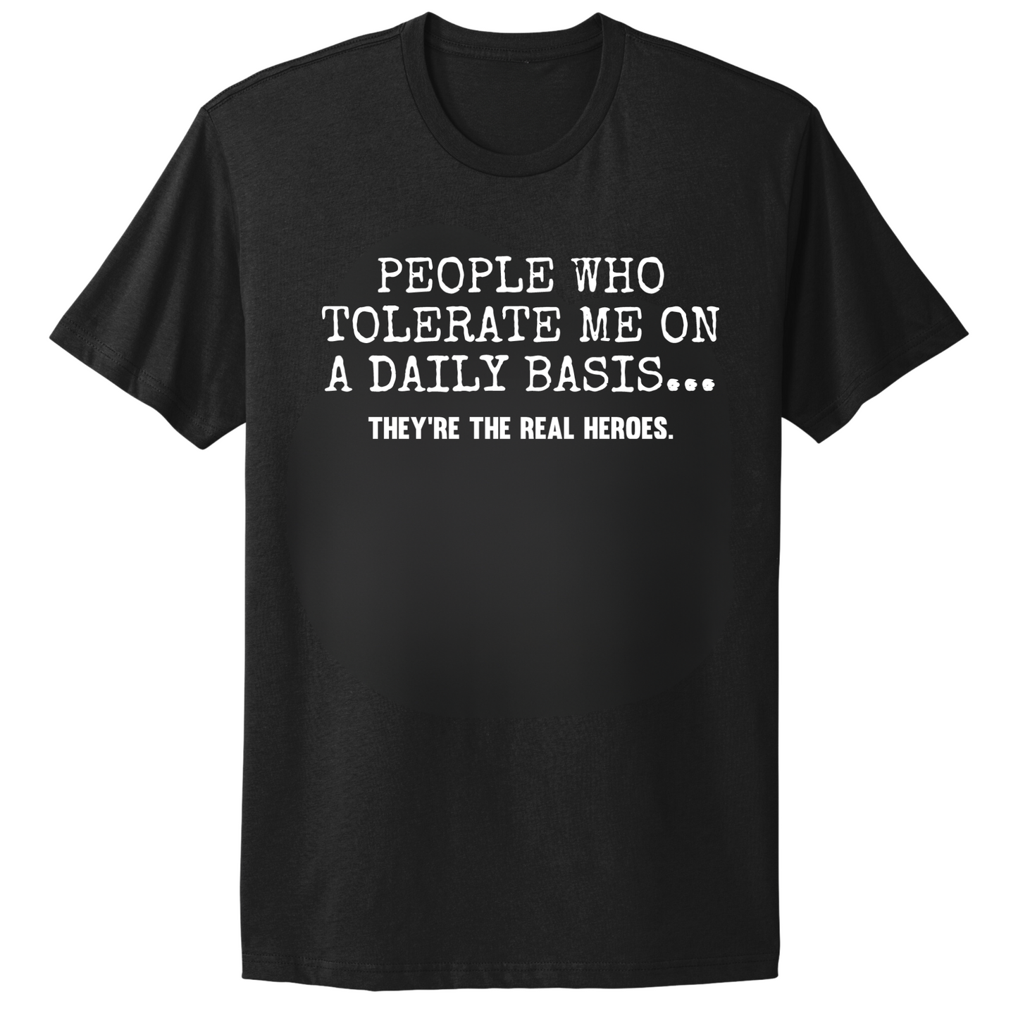 People Who Tolerate Me Are Heroes T-shirt