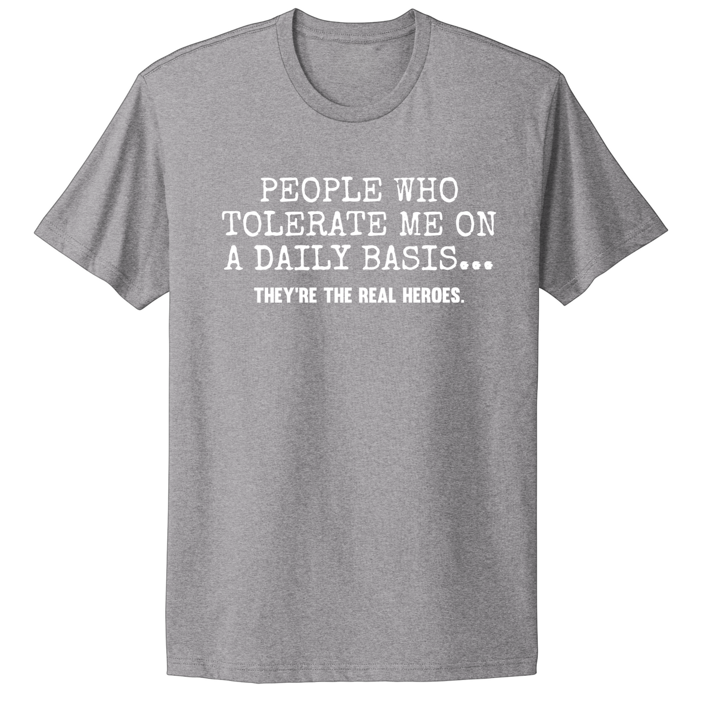People Who Tolerate Me Are Heroes T-shirt