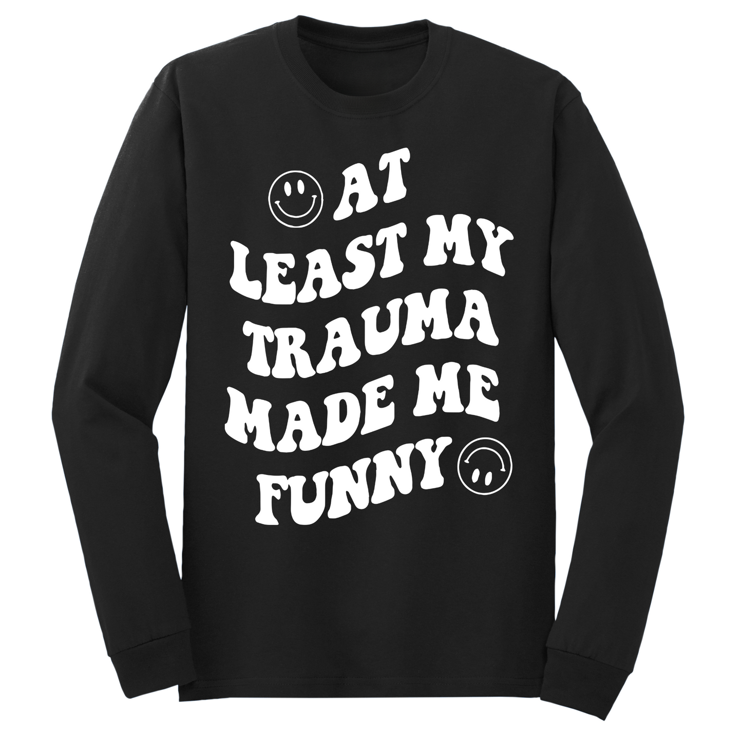 My Trauma Made Me Funny Long Sleeve Tshirt