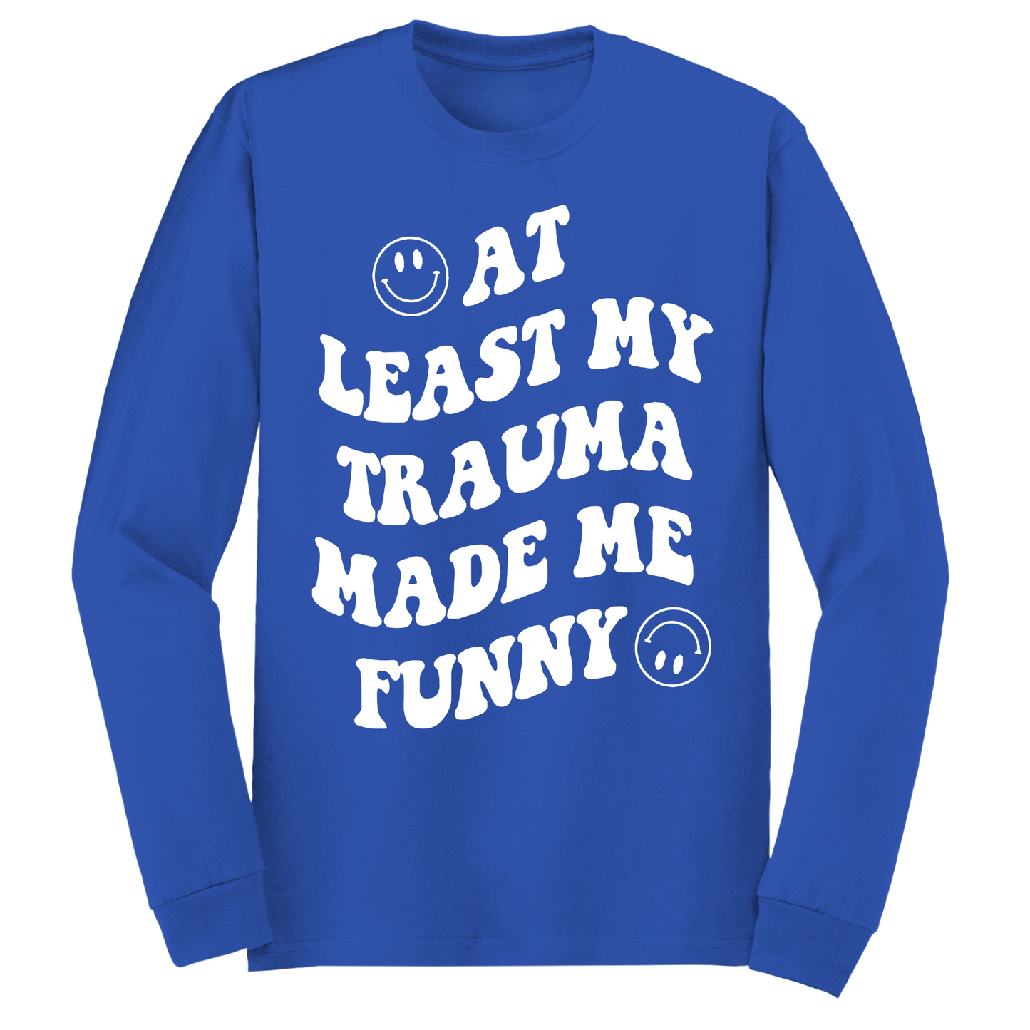 My Trauma Made Me Funny Long Sleeve Tshirt