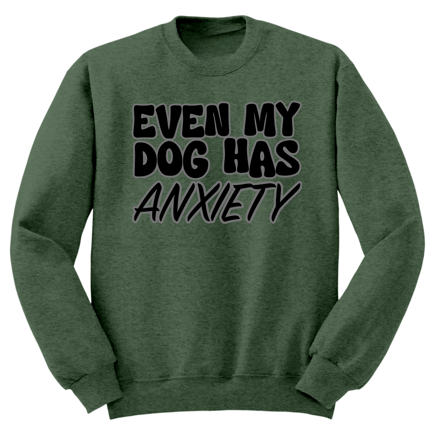 Even My Dog Has Anxiety Crewneck Sweater