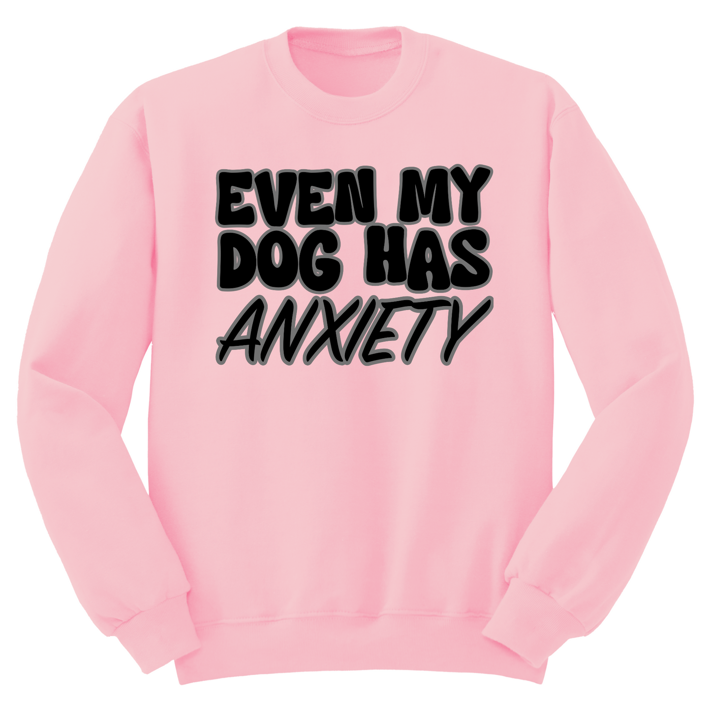 Even My Dog Has Anxiety Crewneck Sweater