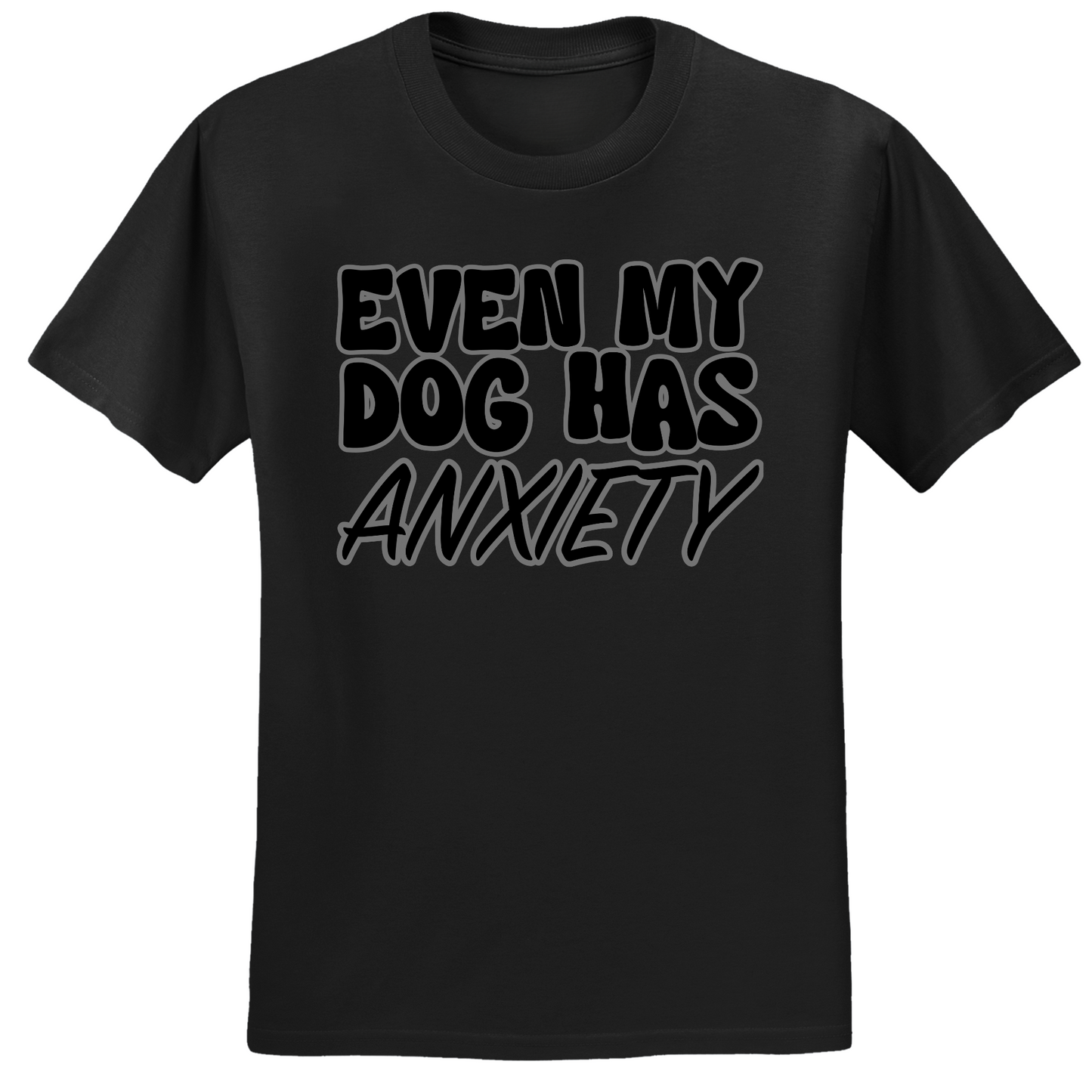 Even My Dog Has Anxiety T-shirt