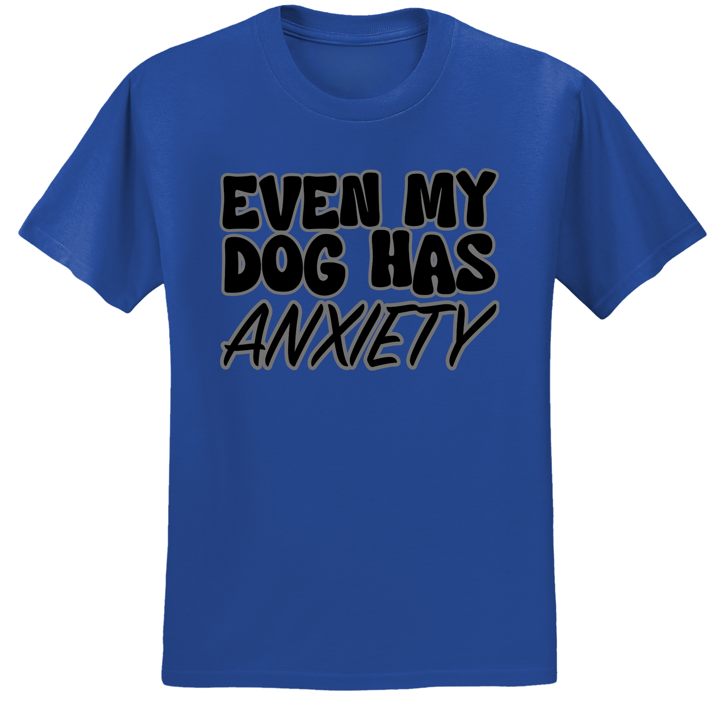Even My Dog Has Anxiety T-shirt