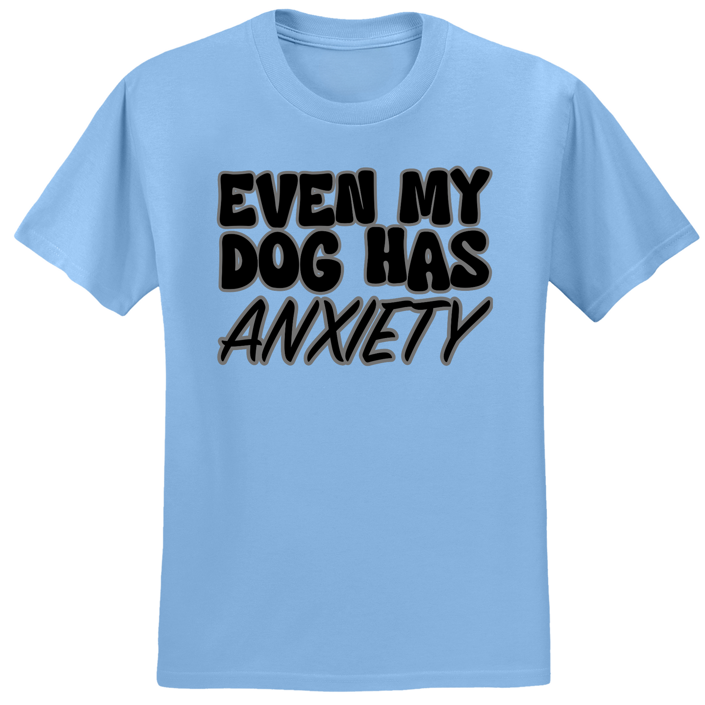 Even My Dog Has Anxiety T-shirt